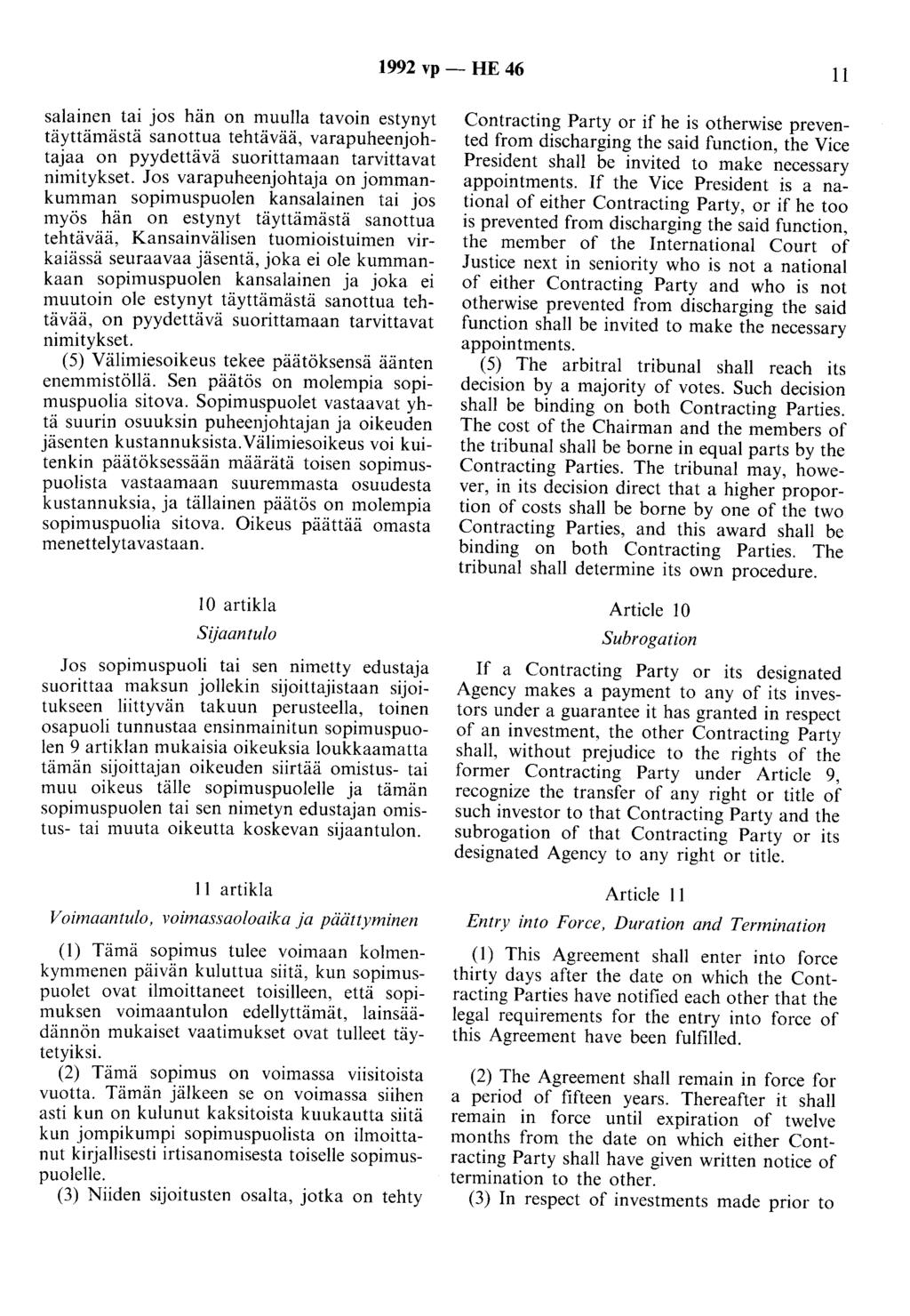 1992 vp - HE 46 11 salainen tm JOS hän on muulla tavoin estynyt täyttämästä sanottua tehtävää, varapuheenjohtajaa on pyydettävä suorittamaan tarvittavat nimitykset.