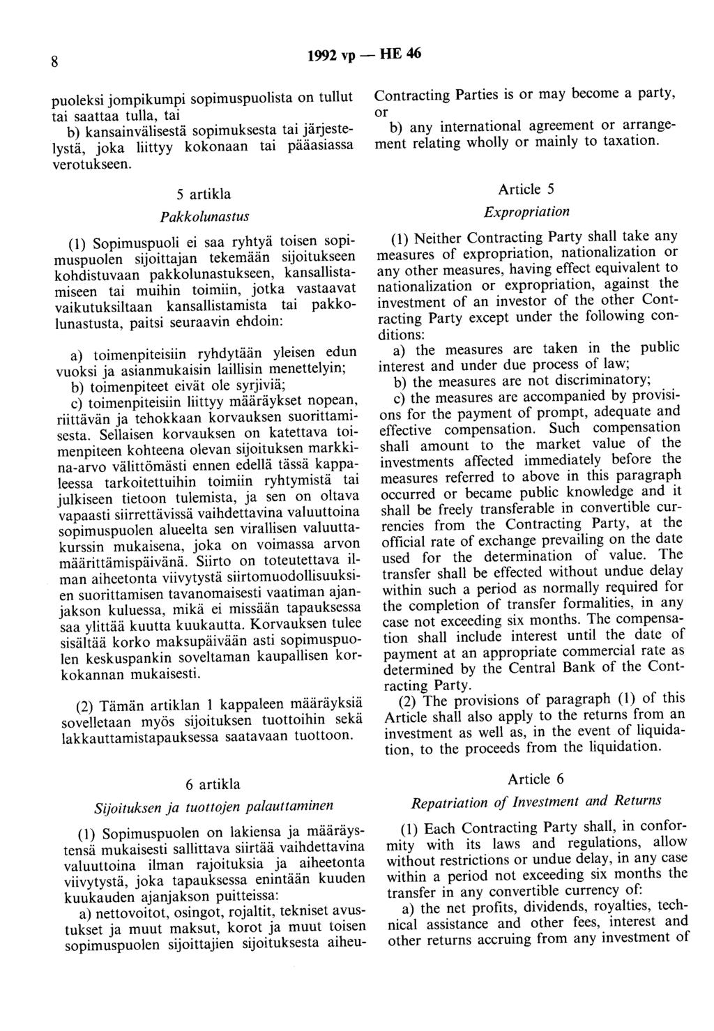 8 1992 vp - HE 46 puoleksi jompikumpi sopimuspuolista on tullut tai saattaa tulla, tai b) kansainvälisestä sopimuksesta tai järjestelystä, joka liittyy kokonaan tai pääasiassa verotukseen.