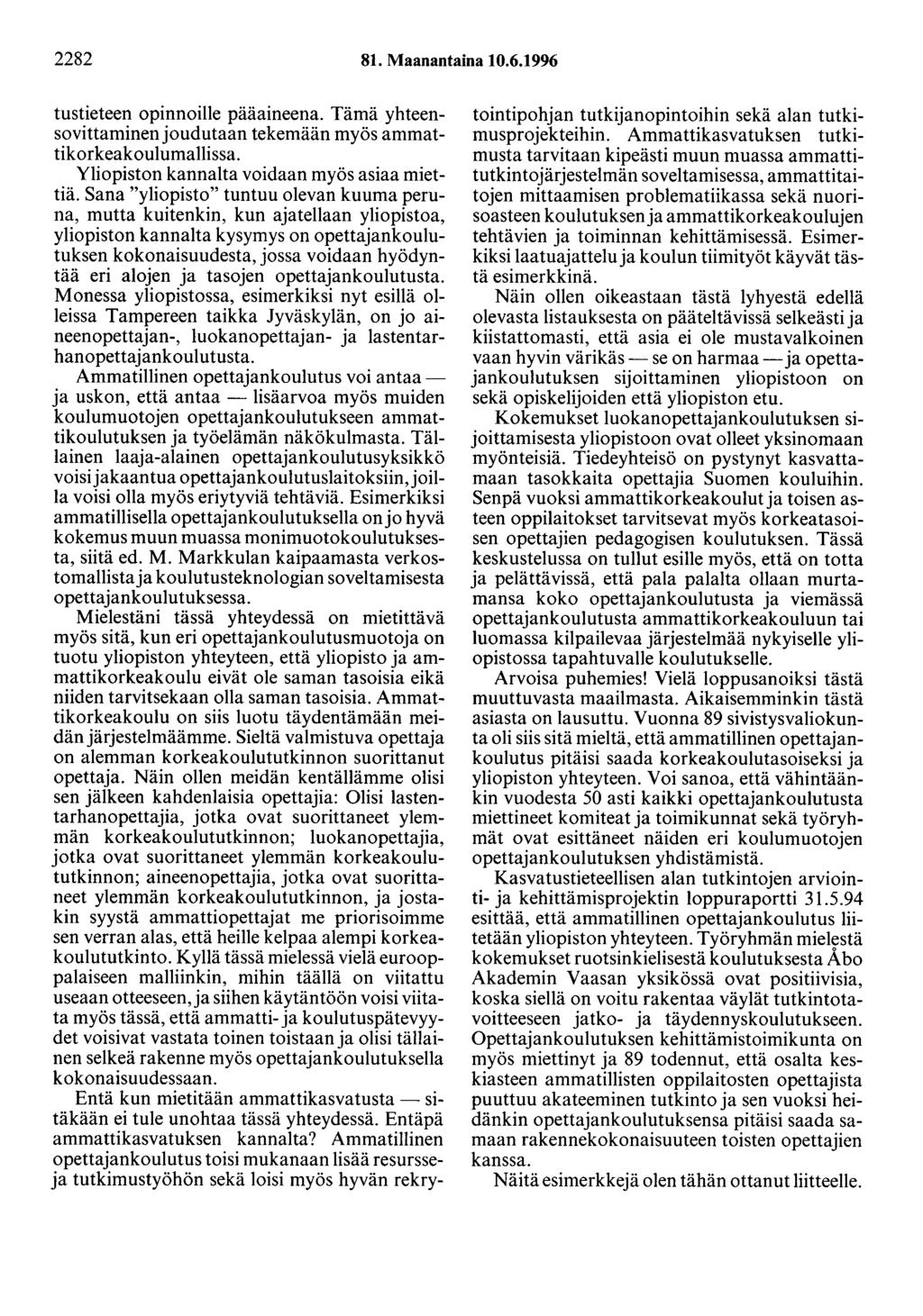 2282 81. Maanantaina 10.6.1996 tustieteen opinnoille pääaineena. Tämä yhteensovittaminenjoudutaan tekemään myös ammattikorkeakoulumallissa. Yliopiston kannalta voidaan myös asiaa miettiä.