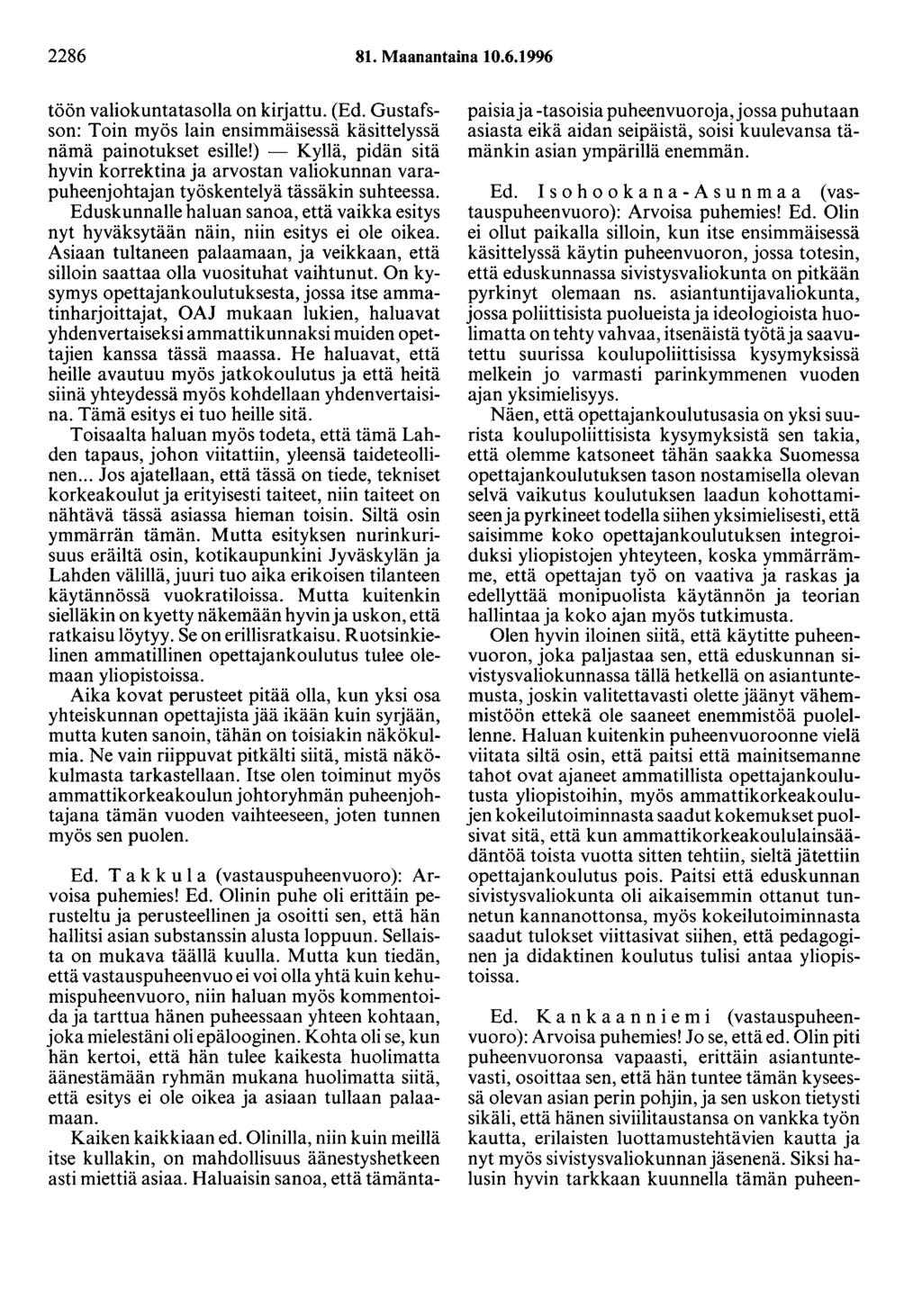 2286 81. Maanantaina 10.6.1996 töön valiokuntatasolla on kirjattu. (Ed. Gustafsson: Toin myös lain ensimmäisessä käsittelyssä nämä painotukset esille!