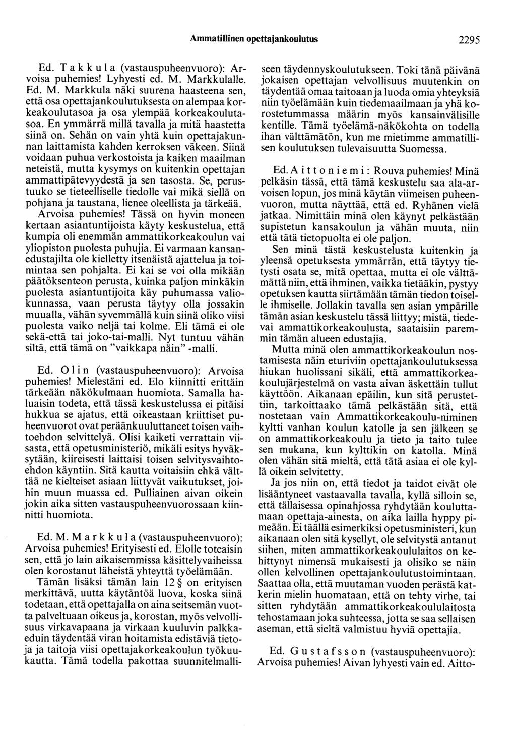 Ammatillinen opettajankoulutus 2295 Ed. Ta k k u 1 a (vastauspuheenvuoro): Arvoisa puhemies! Lyhyesti ed. M.