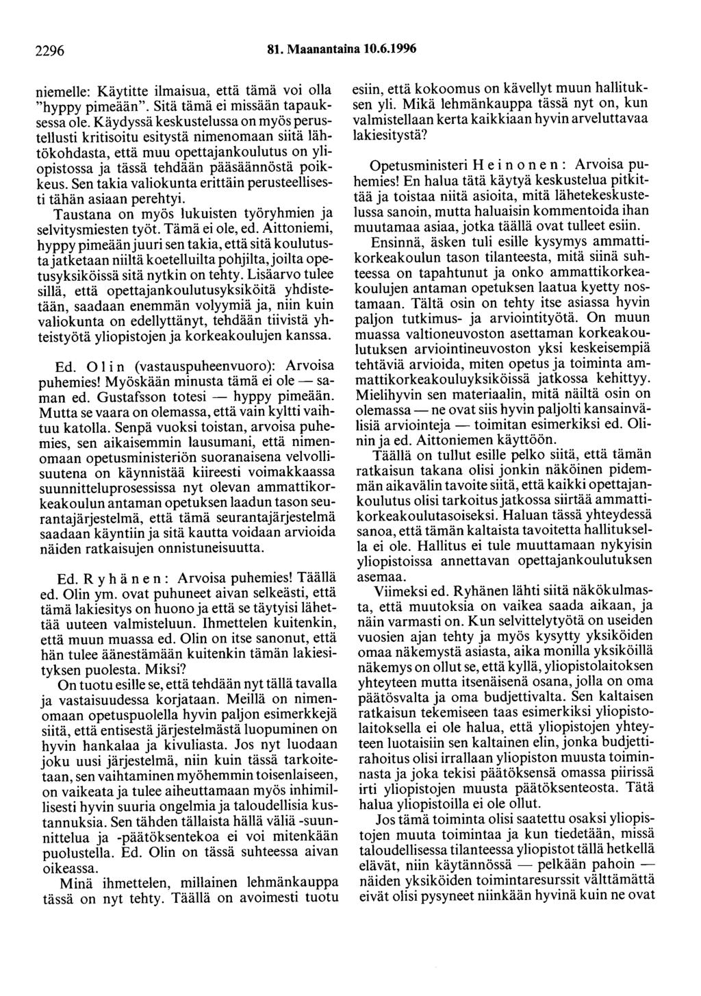 2296 81. Maanantaina 10.6.1996 niemelle: Käytitte ilmaisua, että tämä voi olla "hyppy pimeään". Sitä tämä ei missään tapauksessa ole.