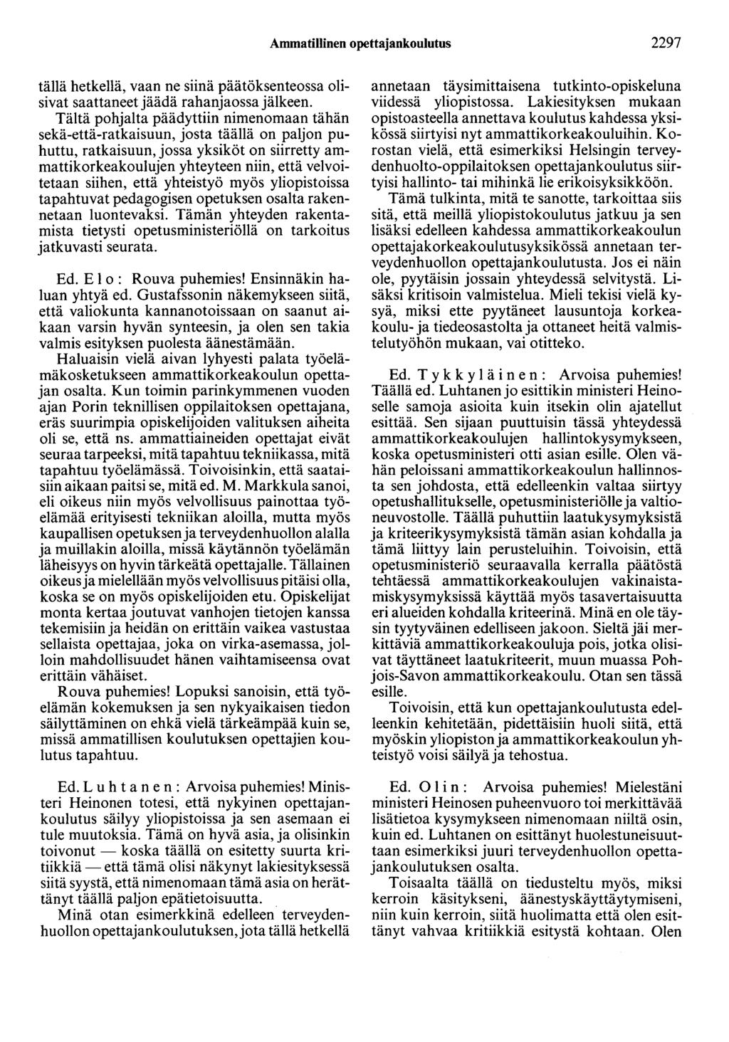 Ammatillinen opettajankoulutus 2297 tällä hetkellä, vaan ne siinä päätöksenteossa olisivat saattaneet jäädä rahanjaossa jälkeen.