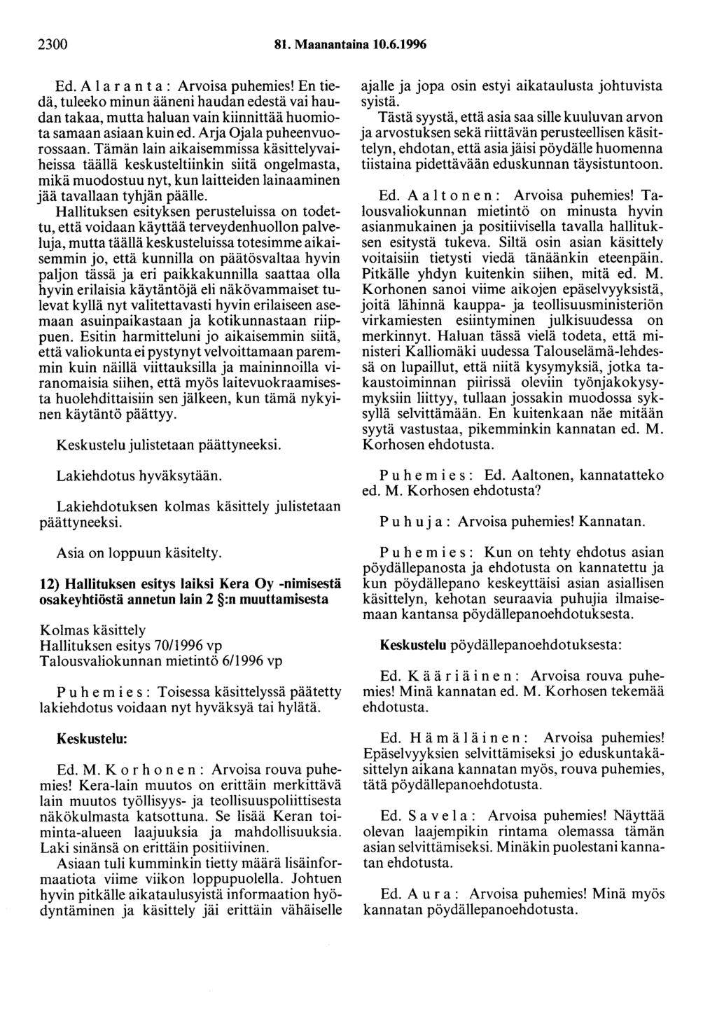 2300 81. Maanantaina 10.6.1996 Ed. A 1 a r a n t a : Arvoisa puhemies! En tiedä, tuleeko minun ääneni haudan edestä vai haudan takaa, mutta haluan vain kiinnittää huomiota samaan asiaan kuin ed.