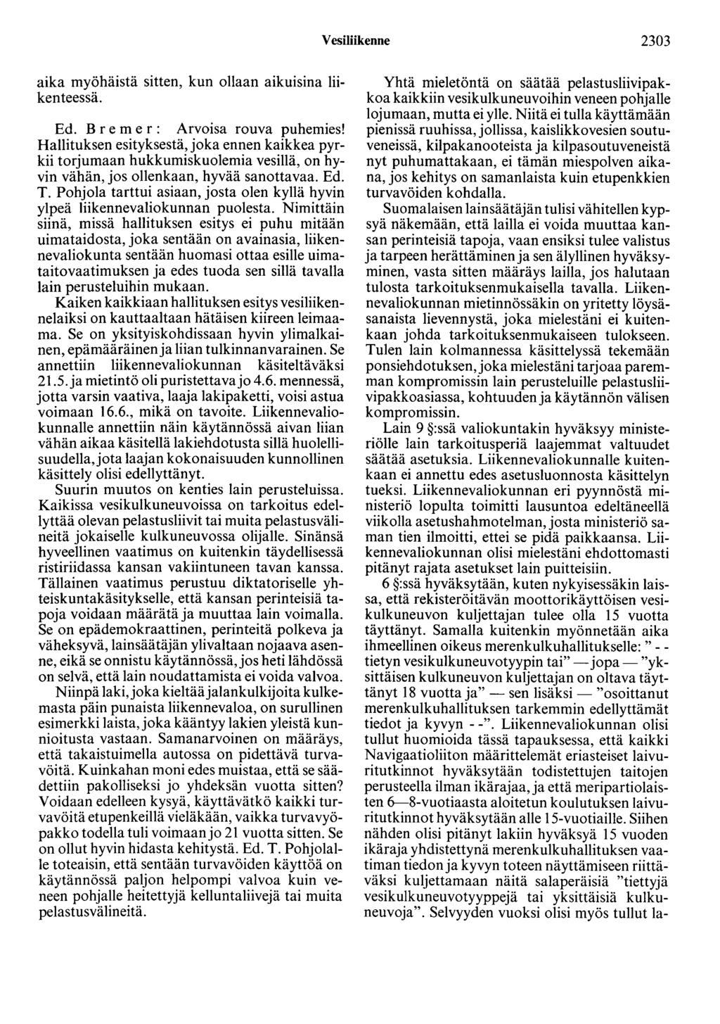 Vesiliikenne 2303 aika myöhäistä sitten, kun ollaan aikuisina liikenteessä. Ed. B r e m e r : Arvoisa rouva puhemies!