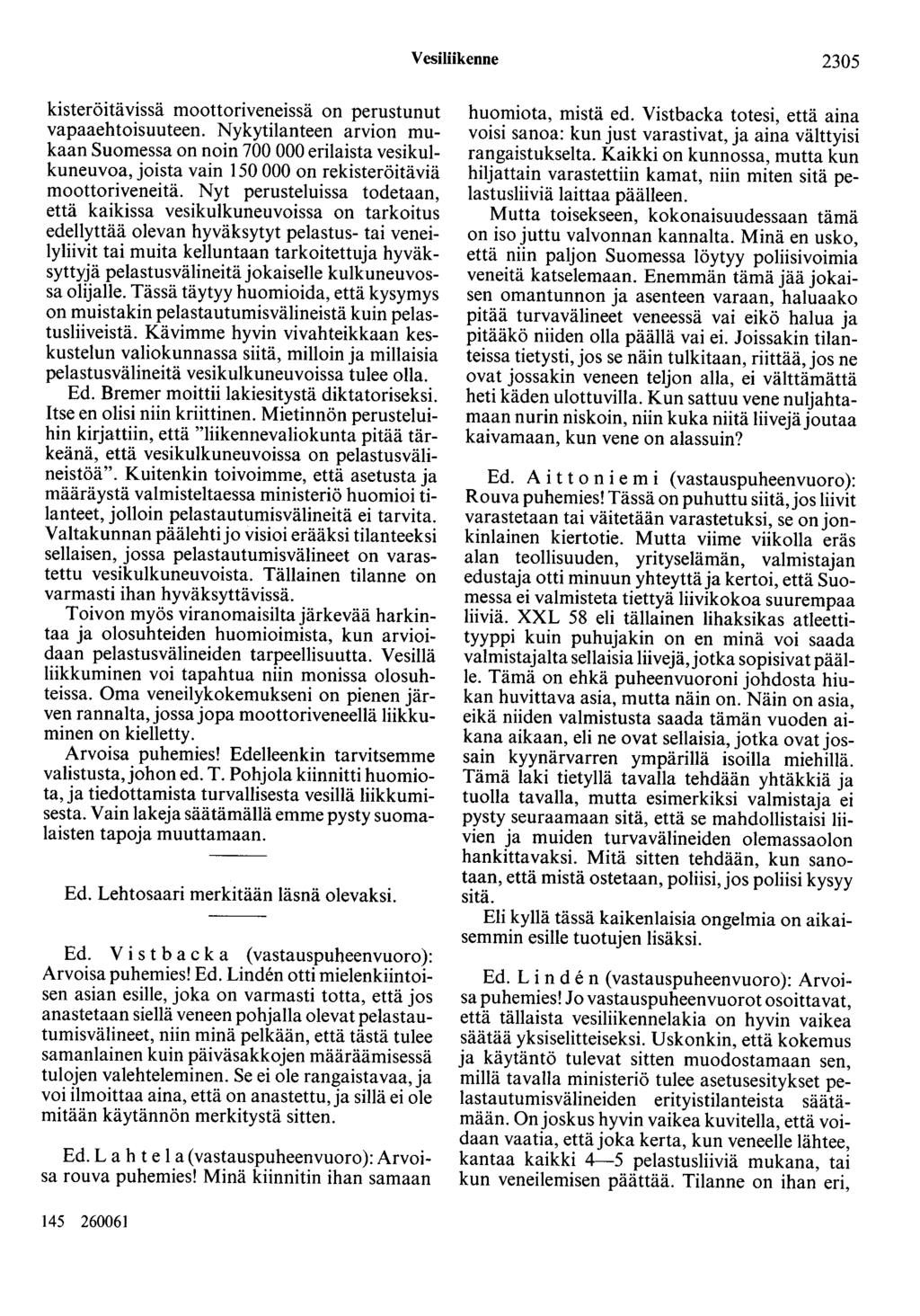Vesiliikenne 2305 kisteröitävissä moottoriveneissä on perustunut vapaaehtoisuuteen.