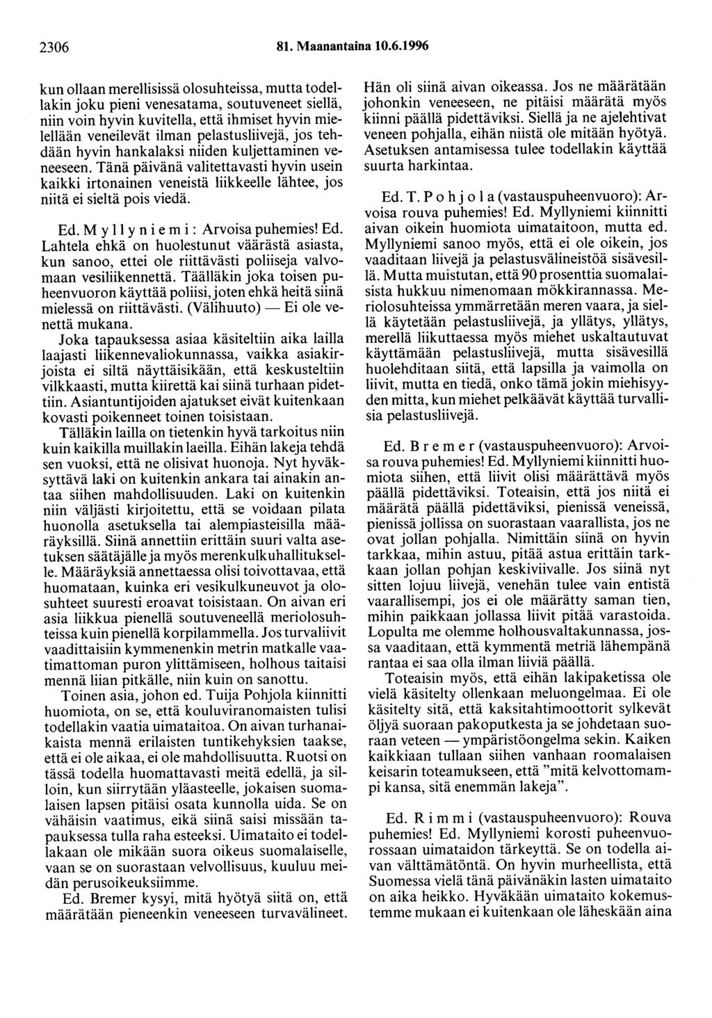 2306 81. Maanantaina 10.6.1996 kun ollaan merellisissä olosuhteissa, mutta todellakin joku pieni venesatama, soutuveneet siellä, niin voin hyvin kuvitella, että ihmiset hyvin mielellään veneilevät