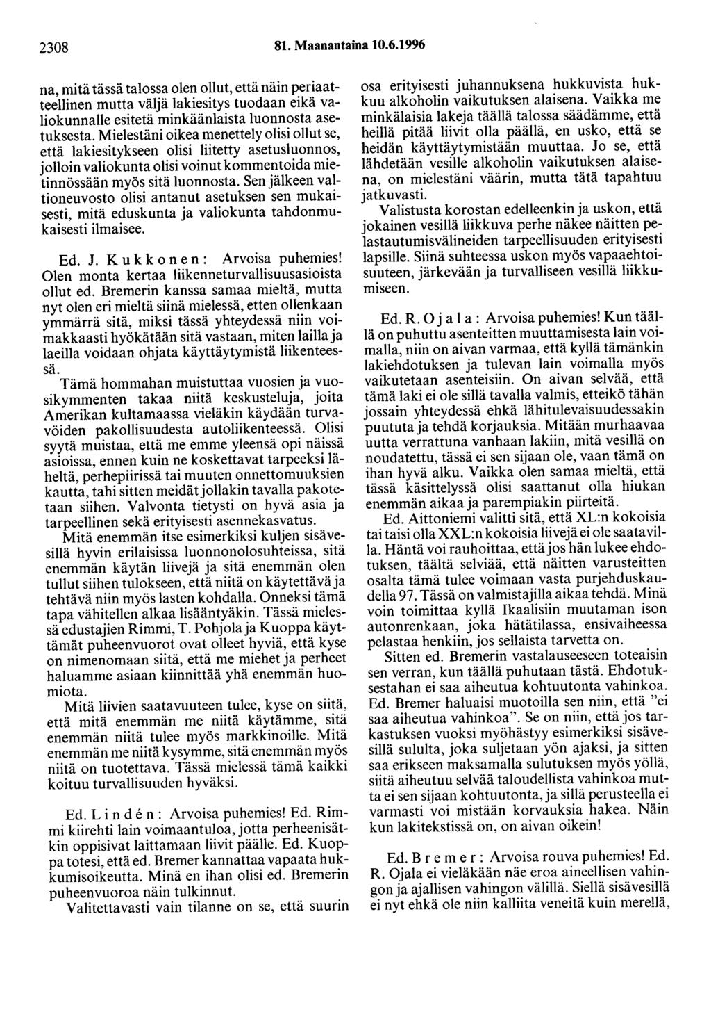2308 81. Maanantaina 10.6.1996 na, mitä tässä talossa olen ollut, että näin periaatteellinen mutta väljä lakiesitys tuodaan eikä valiokunnalle esitetä minkäänlaista luonnosta asetuksesta.