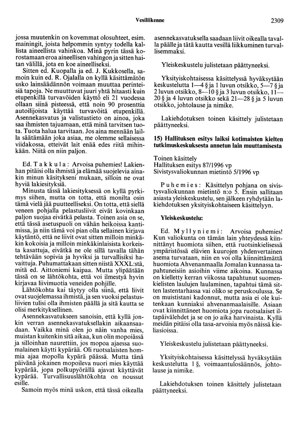 Vesiliikenne 2309 jossa muutenkin on kovemmat olosuhteet, esim. mainingit, joista helpommin syntyy todella kallista aineellista vahinkoa.