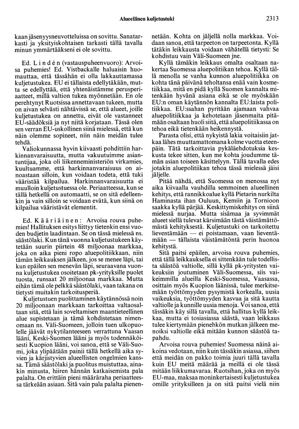 Alueellinen kuljetustuki 2313 kaanjäsenyysneuvotteluissa on sovittu. Sanatarkasti ja yksityiskohtaisen tarkasti tällä tavalla minun ymmärtääkseni ei ole sovittu. Ed.