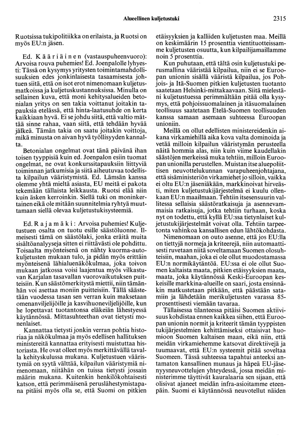 Alueellinen kuljetustuki 2315 Ruotsissa tukipolitiikka on erilaista, ja Ruotsi on myös EU:n jäsen. Ed.