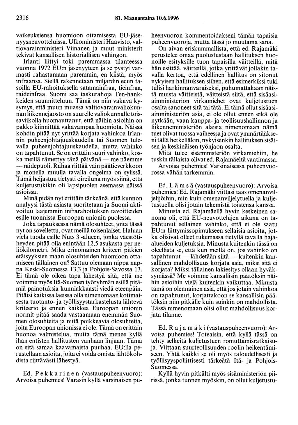 2316 81. Maanantaina 10.6.1996 vaikeuksiensa huomioon ottamisesta EU-jäsenyysneuvotteluissa.