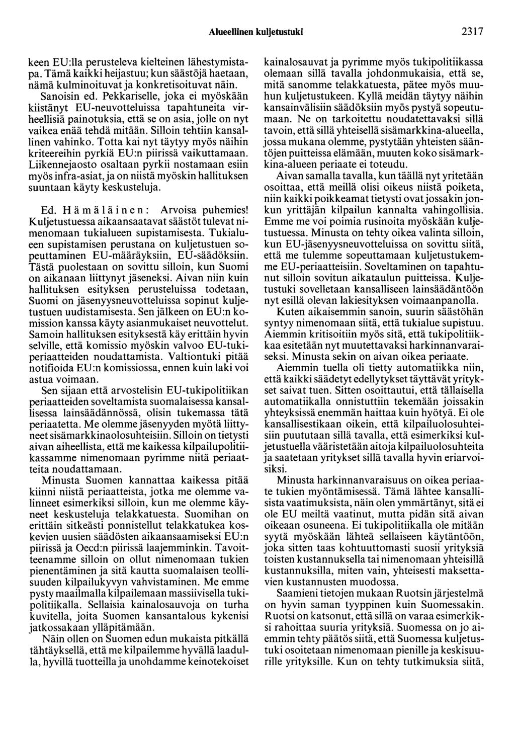 Alueellinen kuljetustuki 2317 keen ED:lla perusteleva kielteinen lähestymistapa. Tämä kaikki heijastuu; kun säästöjä haetaan, nämä kulminoituvat ja konkretisoituvat näin. Sanoisin ed.