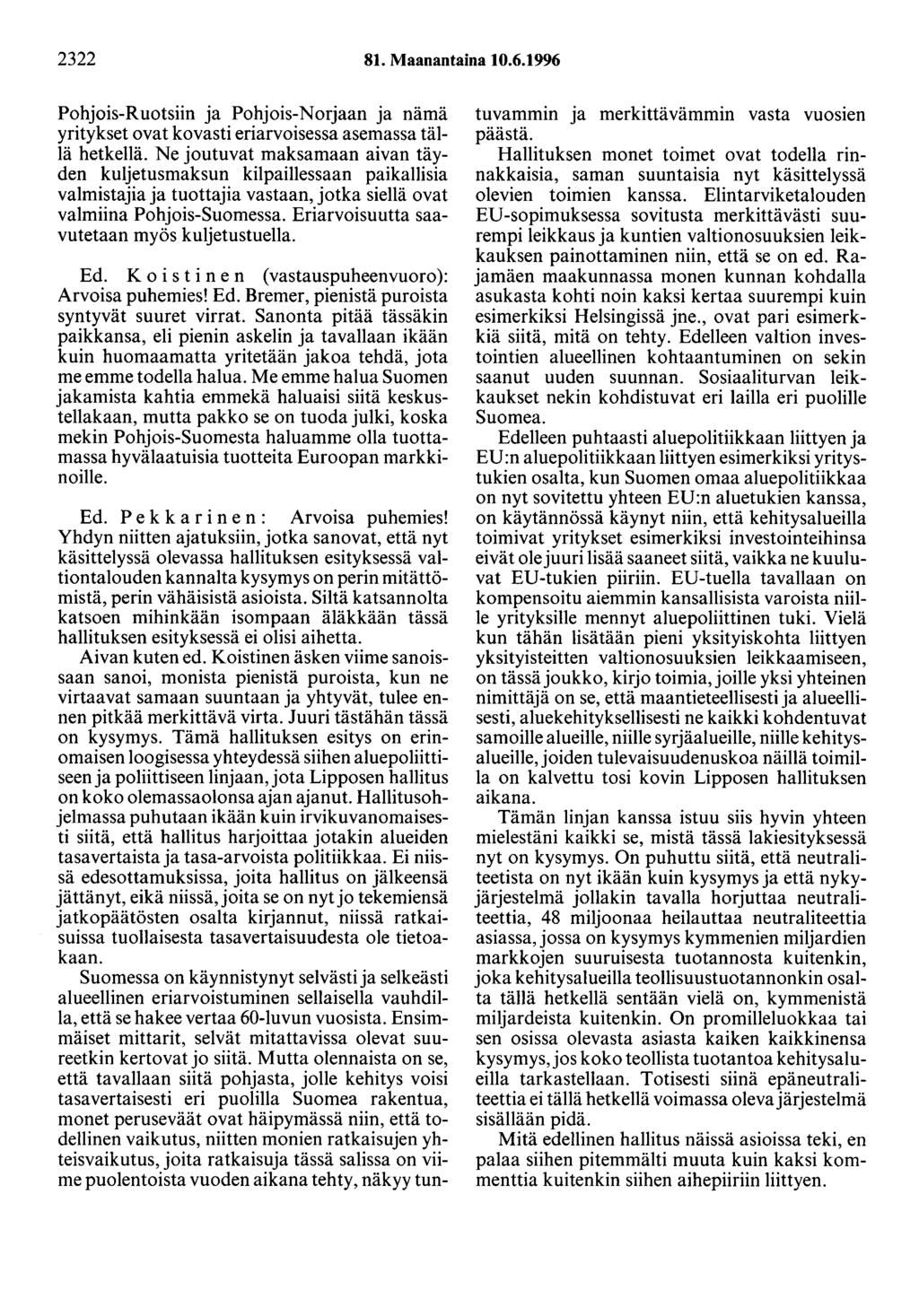 2322 81. Maanantaina 10.6.1996 Pohjois-Ruotsiin ja Pohjois-Norjaan ja nämä yritykset ovat kovasti eriarvoisessa asemassa tällä hetkellä.