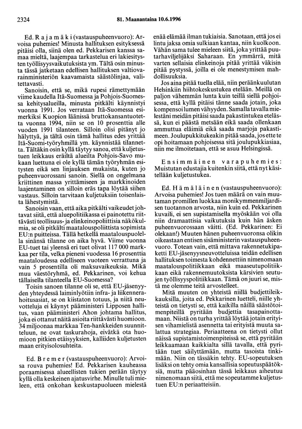 2324 81. Maanantaina 10.6.1996 Ed. Rajamäki (vastauspuheenvuoro): Arvoisa puhemies! Minusta hallituksen esityksessä pitäisi olla, siinä olen ed.