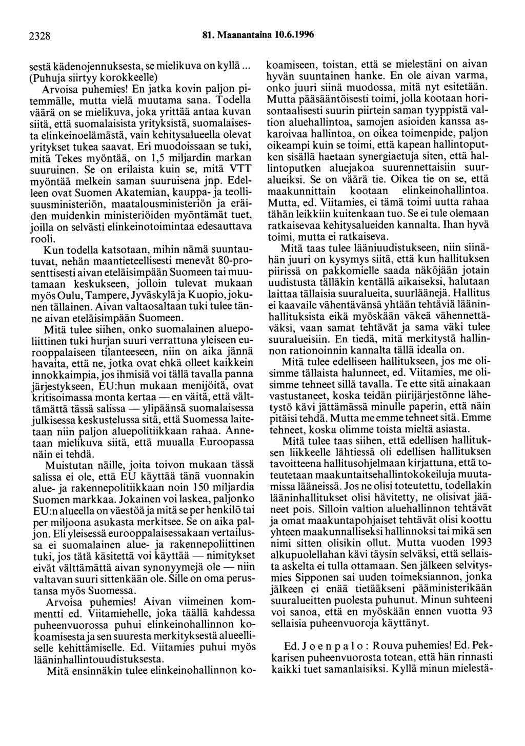 2328 81. Maanantaina 10.6.1996 sestä kädenojennuksesta, se mielikuva on kyllä... (Puhuja siirtyy korokkeelle) Arvoisa puhemies! En jatka kovin paljon pitemmälle, mutta vielä muutama sana.