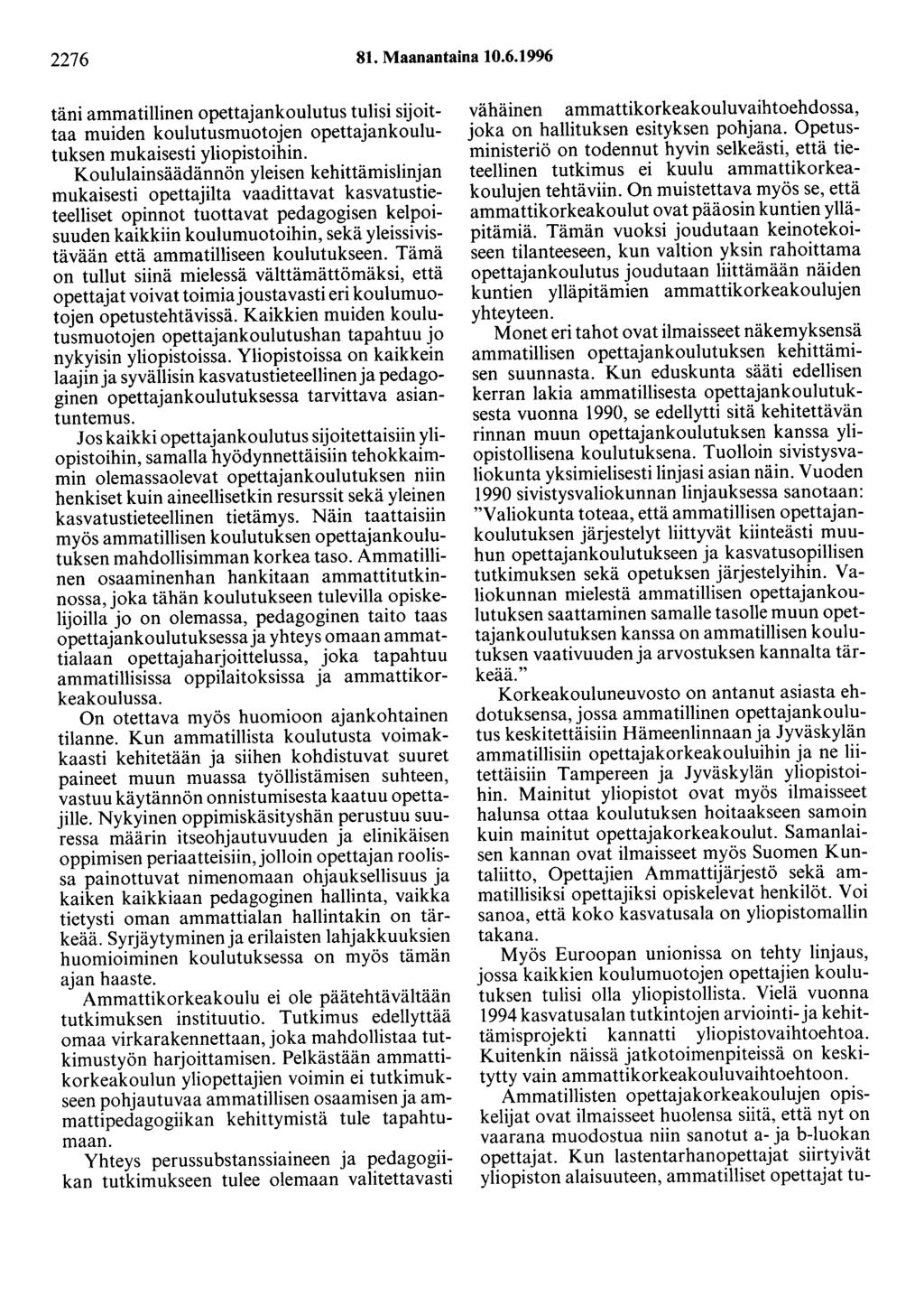 2276 81. Maanantaina 10.6.1996 täni ammatillinen opettajankoulutus tulisi sijoittaa muiden koulutusmuotojen opettajankoulutuksen mukaisesti yliopistoihin.