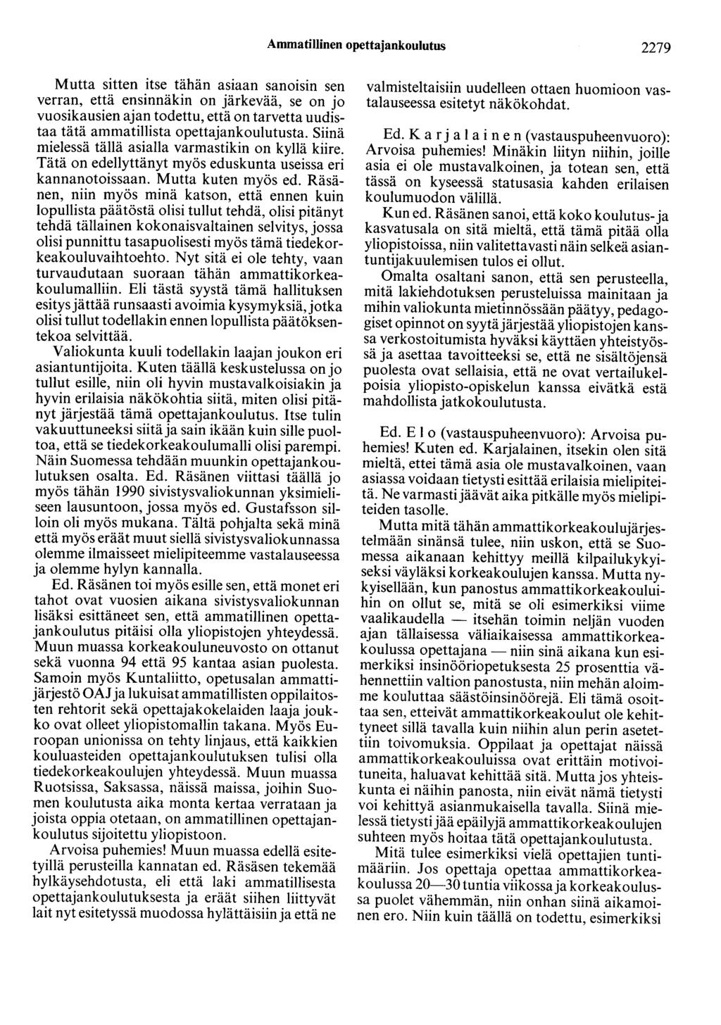 Ammatillinen opettajankoulutus 2279 Mutta sitten itse tähän asiaan sanotsm sen verran, että ensinnäkin on järkevää, se on jo vuosikausien ajan todettu, että on tarvetta uudistaa tätä ammatillista