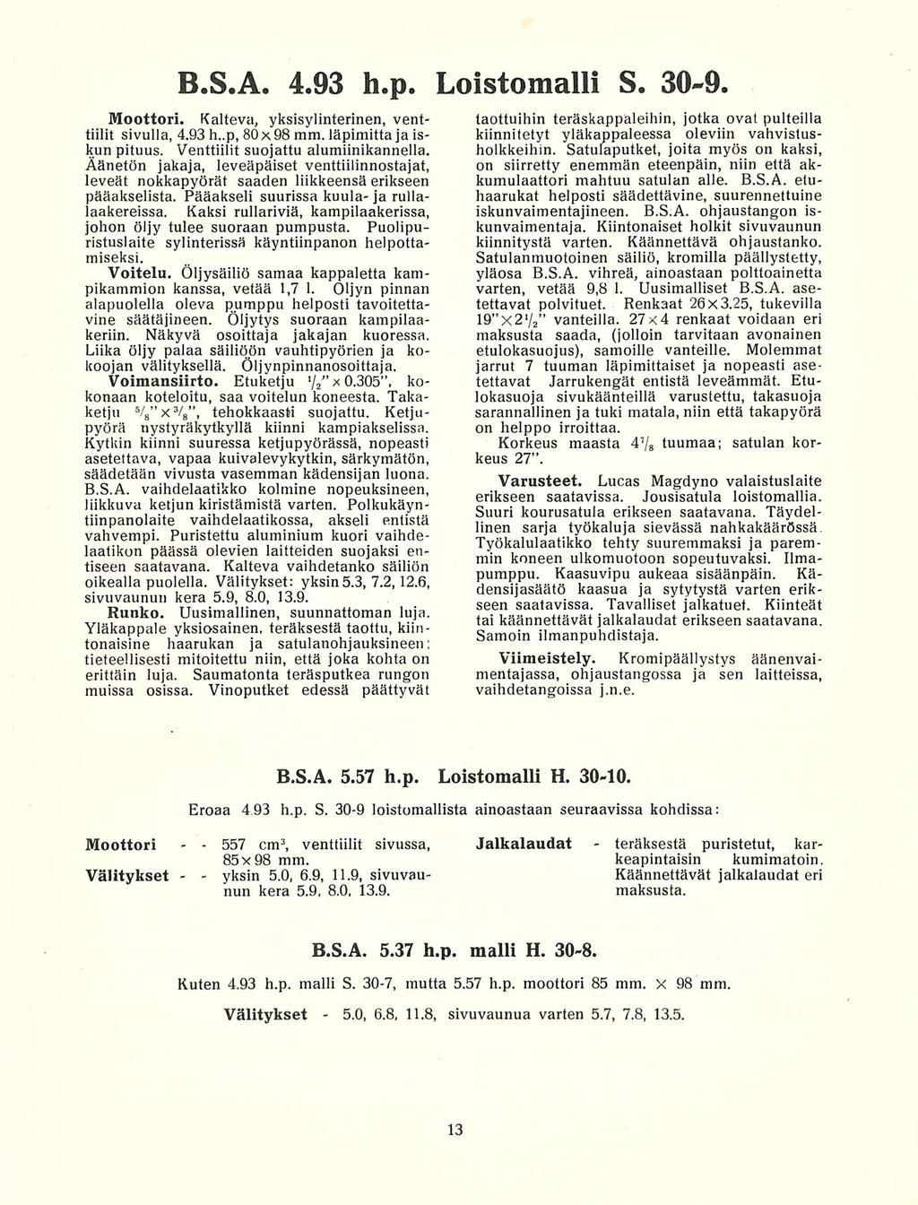 557 yksin 5.0, teräksestä B.S.A. 4.93 h.p. Loistomalli S. 309. Moottori. Kalteva, yksisylinterinen, venttiilit sivulla, 4.93 h..p, 80 x 98 mm. läpimitta ja iskun pituus.