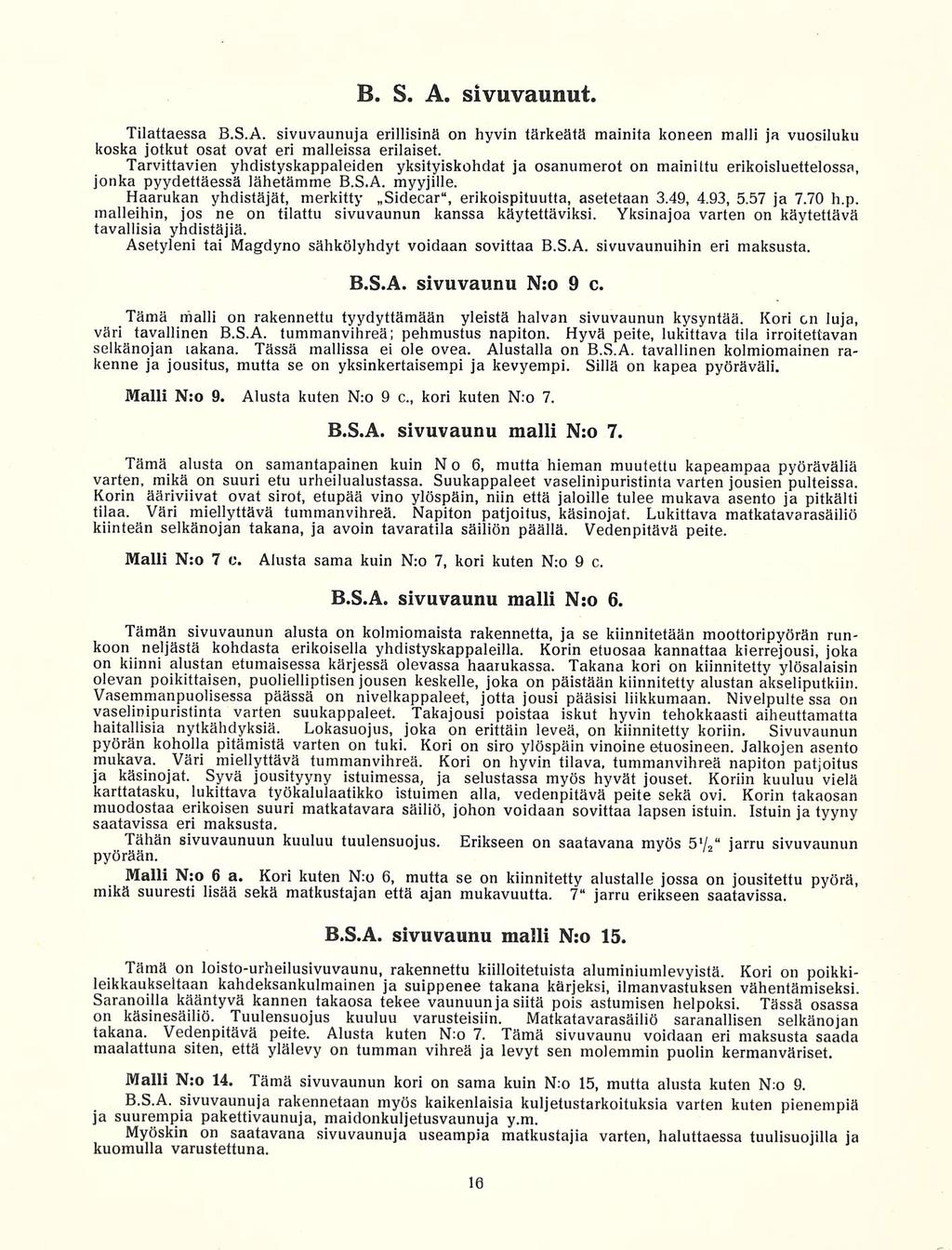 B. S. A. sivuvaunut. Tilattaessa B.S.A. sivuvaunuja erillisinä on hyvin tärkeätä mainita koneen malli ja vuosiluku koska jotkut osat ovat eri malleissa erilaiset.