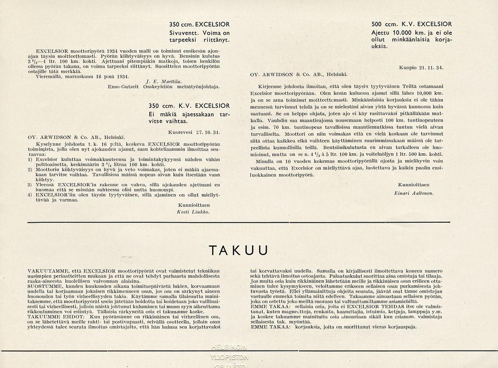 350 ccm. EXCELSIOR Sivuventt. Voima on tarpeeksi riittänyt. EXCEIySIOR moottoripyörä 1934 vuoden malli cm toiminut ensikesän ajonajan täysin moitteettomasti. Pyörän kiihtyväisyys on hyvä.