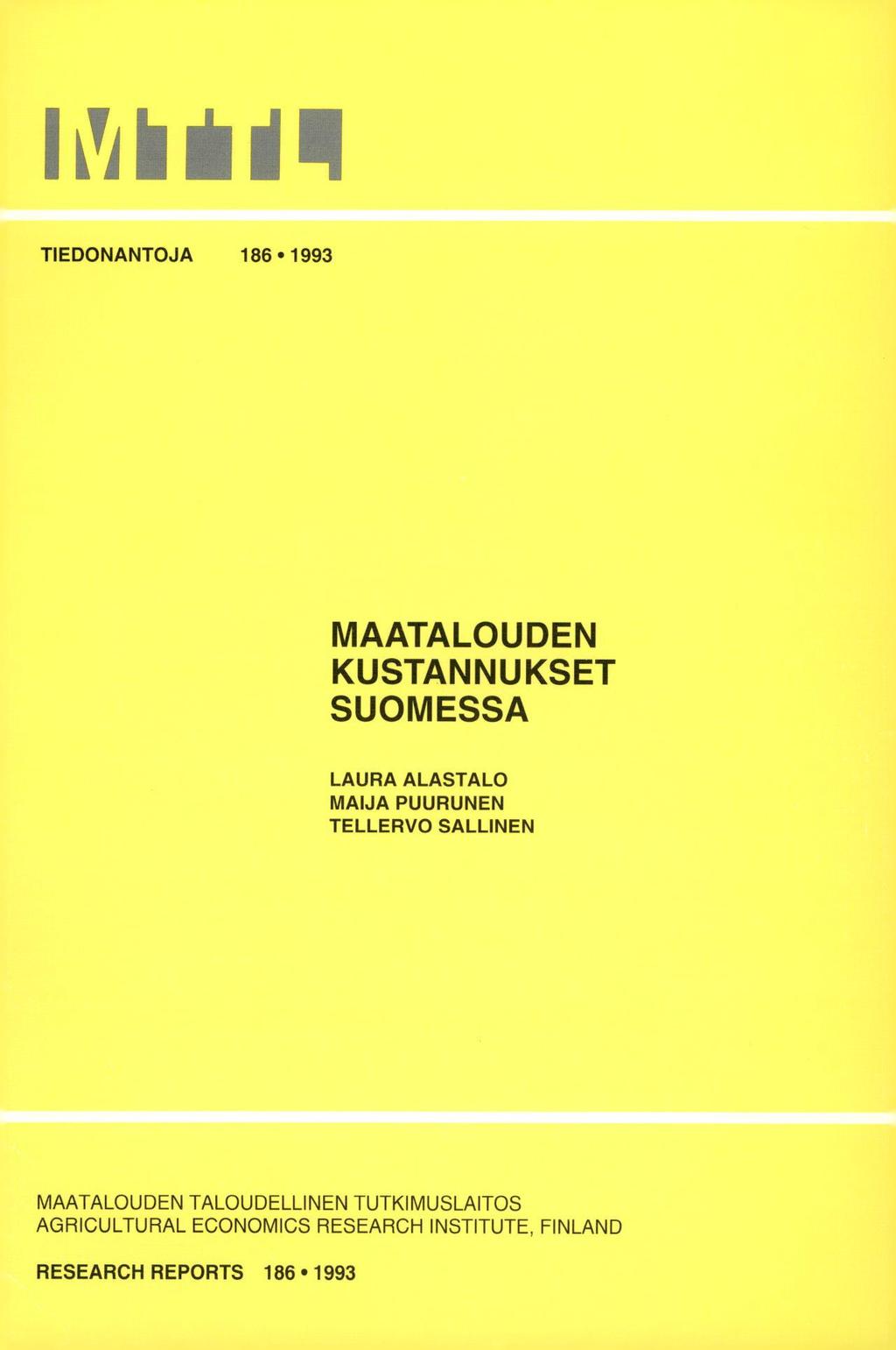 TIEDONANTOJA 186 1993 MAATALOUDEN KUSTANNUKSET SUOMESSA LAURA ALASTALO MAIJA PUURUNEN TELLERVO SALLINEN