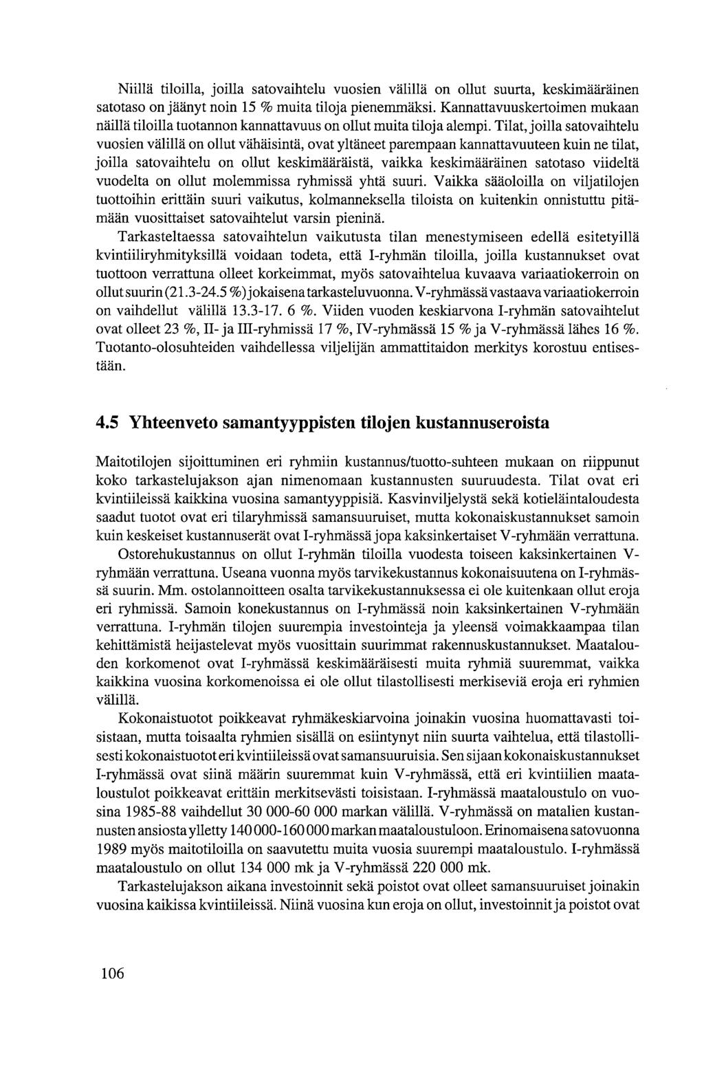 Niillä tiloilla, joilla satovaihtelu vuosien välillä on ollut suurta, keskimääräinen satotaso on jäänyt noin 15 % muita tiloja pienemmäksi.