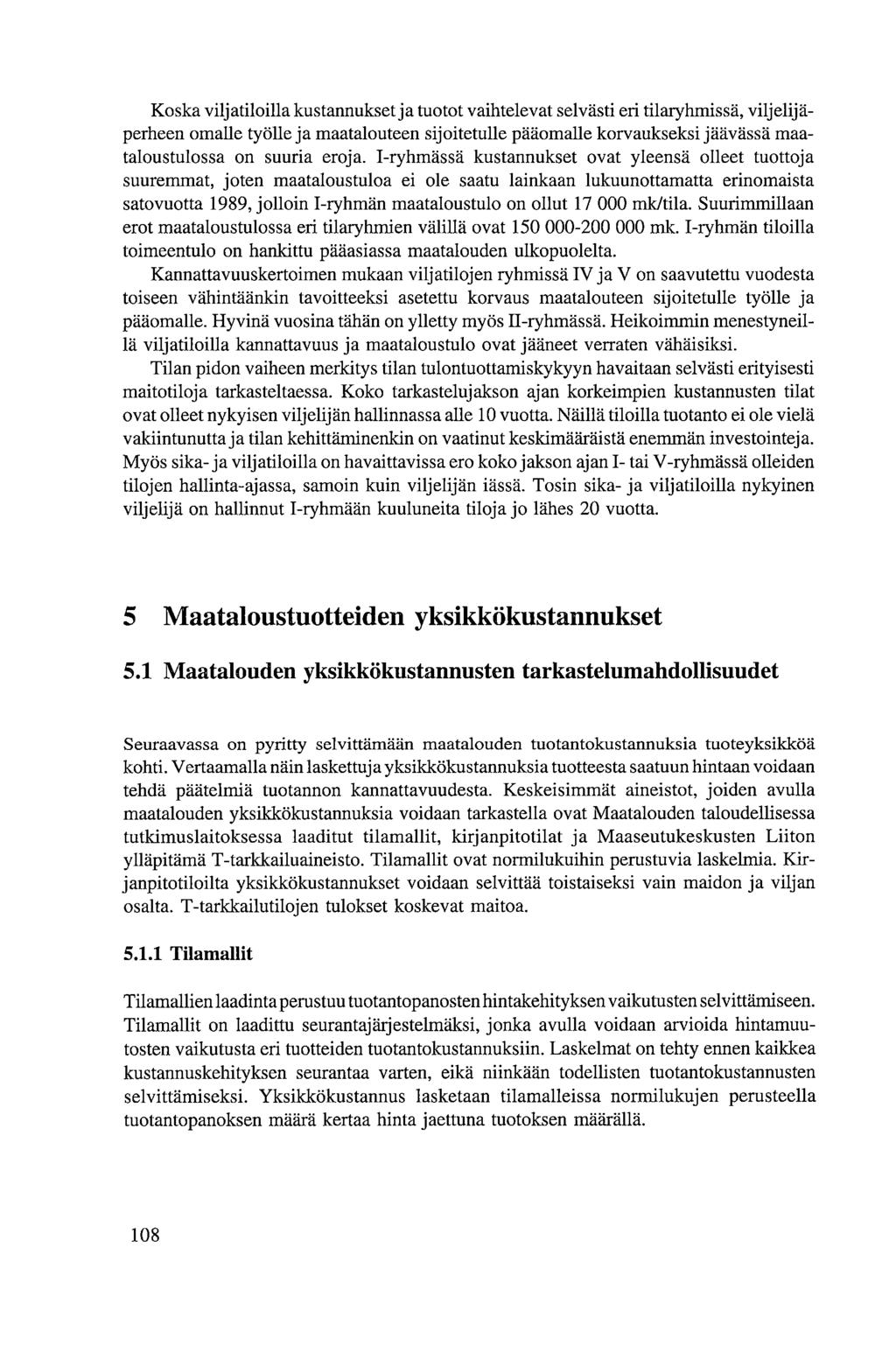 Koska viljatiloilla kustannukset ja tuotot vaihtelevat selvästi eri tilaryhmissä, viljelijäperheen omalle työlle ja maatalouteen sijoitetulle pääomalle korvaukseksi jäävässä maataloustulossa on