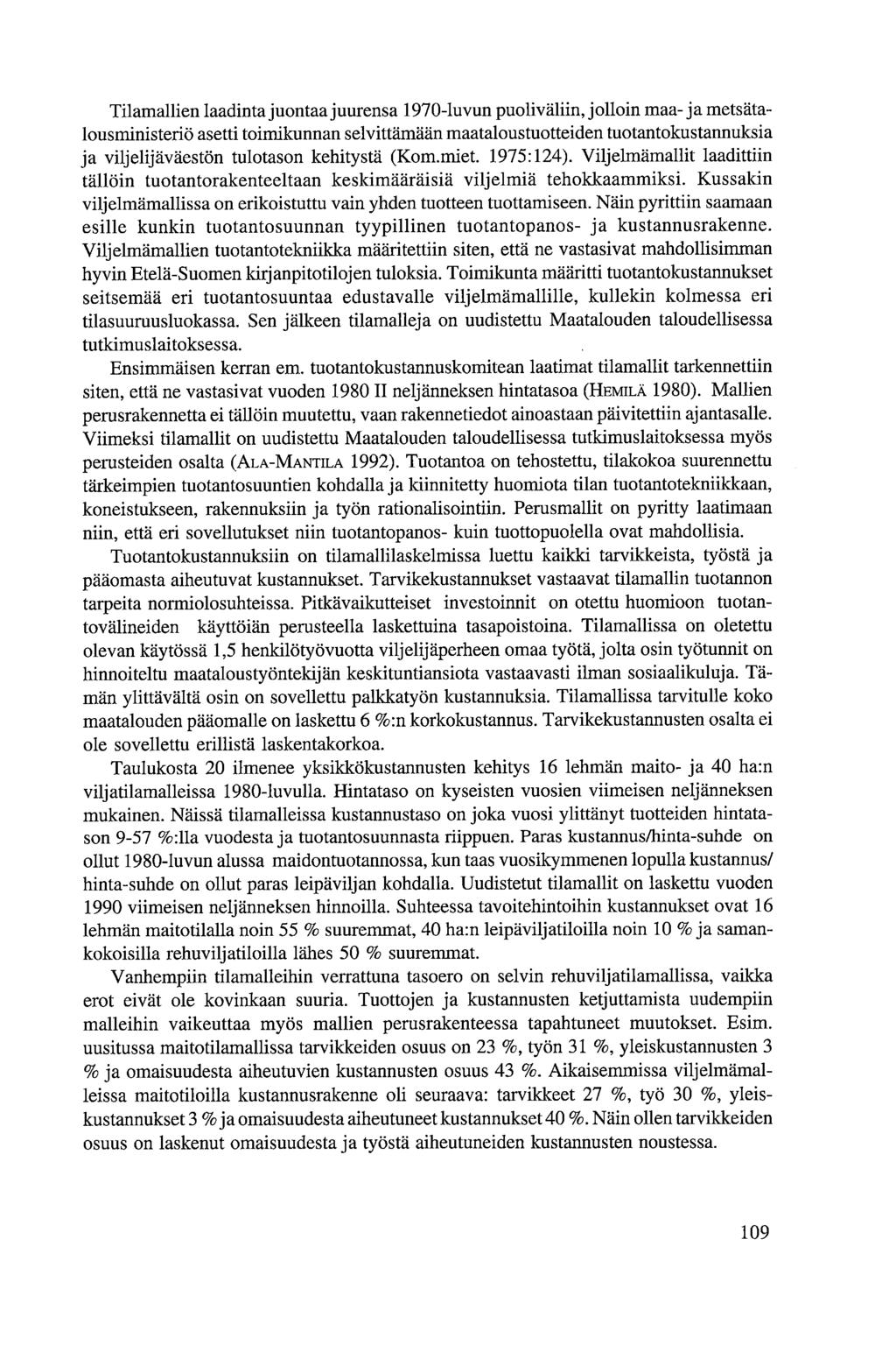 Tilamallien laadinta juontaa juurensa 1970-luvun puoliväliin, jolloin maa- ja metsätalousministeriö asetti toimikunnan selvittämään maataloustuotteiden tuotantokustannuksia ja viljelijäväestön