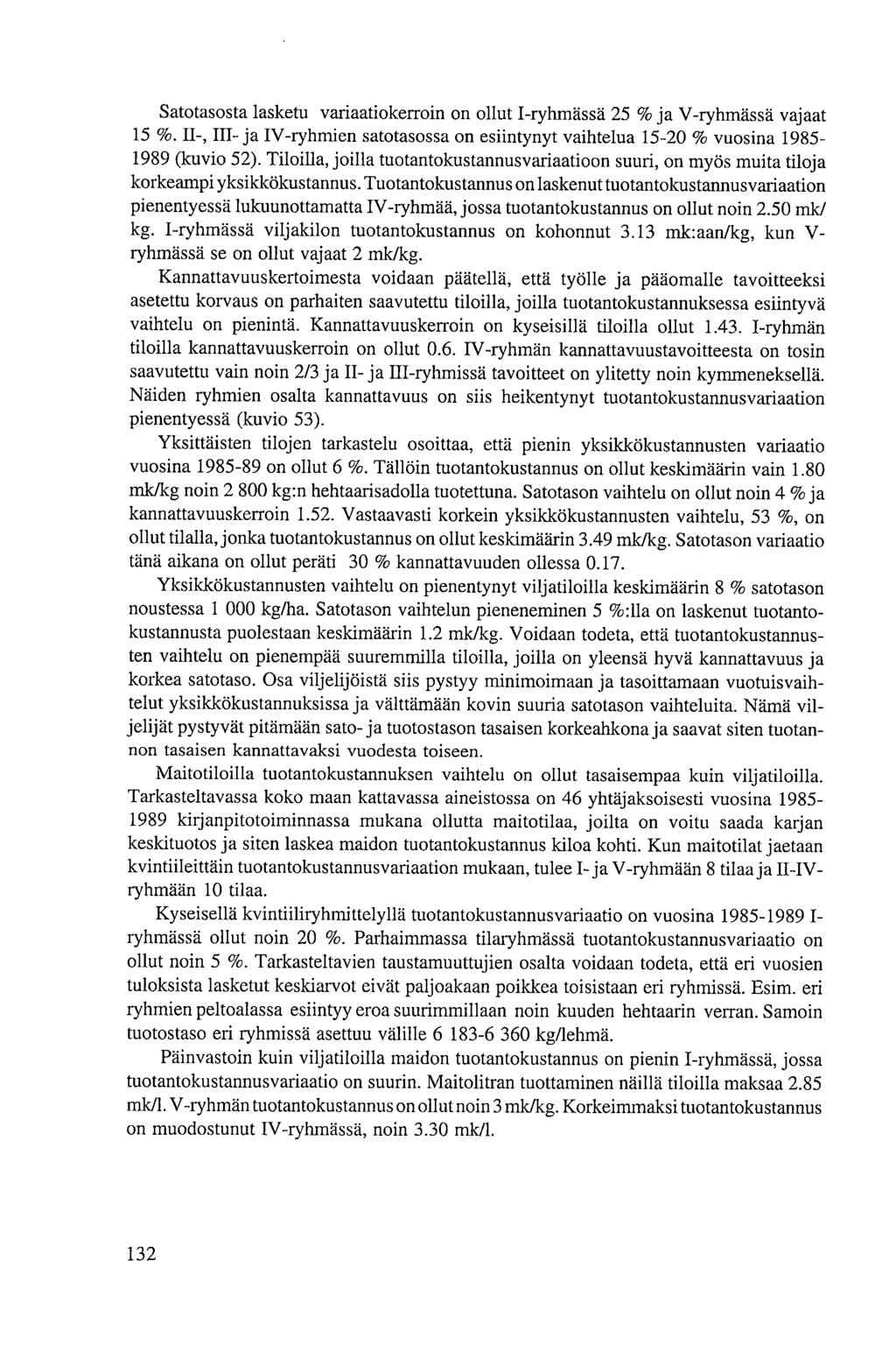 Satotasosta lasketu variaatiokerroin on ollut 1-ryhmässä 25 % ja V-ryhmässä vajaat 15 %. H-, III- ja TV-ryhmien satotasossa on esiintynyt vaihtelua 15-20 % vuosina 1985-1989 (kuvio 52).
