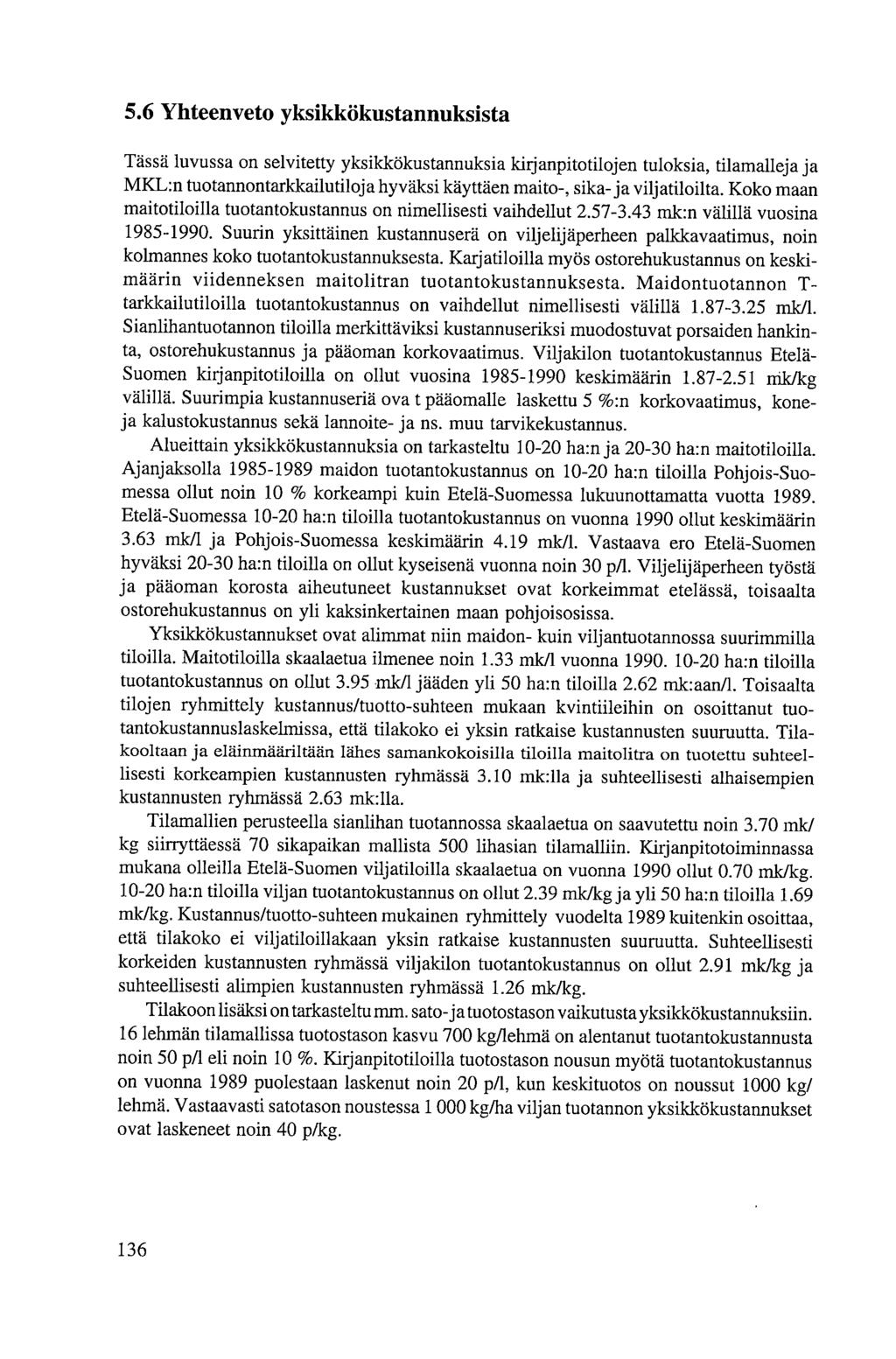 5.6 Yhteenveto yksikkökustannuksista Tässä luvussa on selvitetty yksikkökustannuksia kirjanpitotilojen tuloksia, tilamalleja ja MKL:n tuotannontarkkailutiloja hyväksi käyttäen maito-, sika-ja