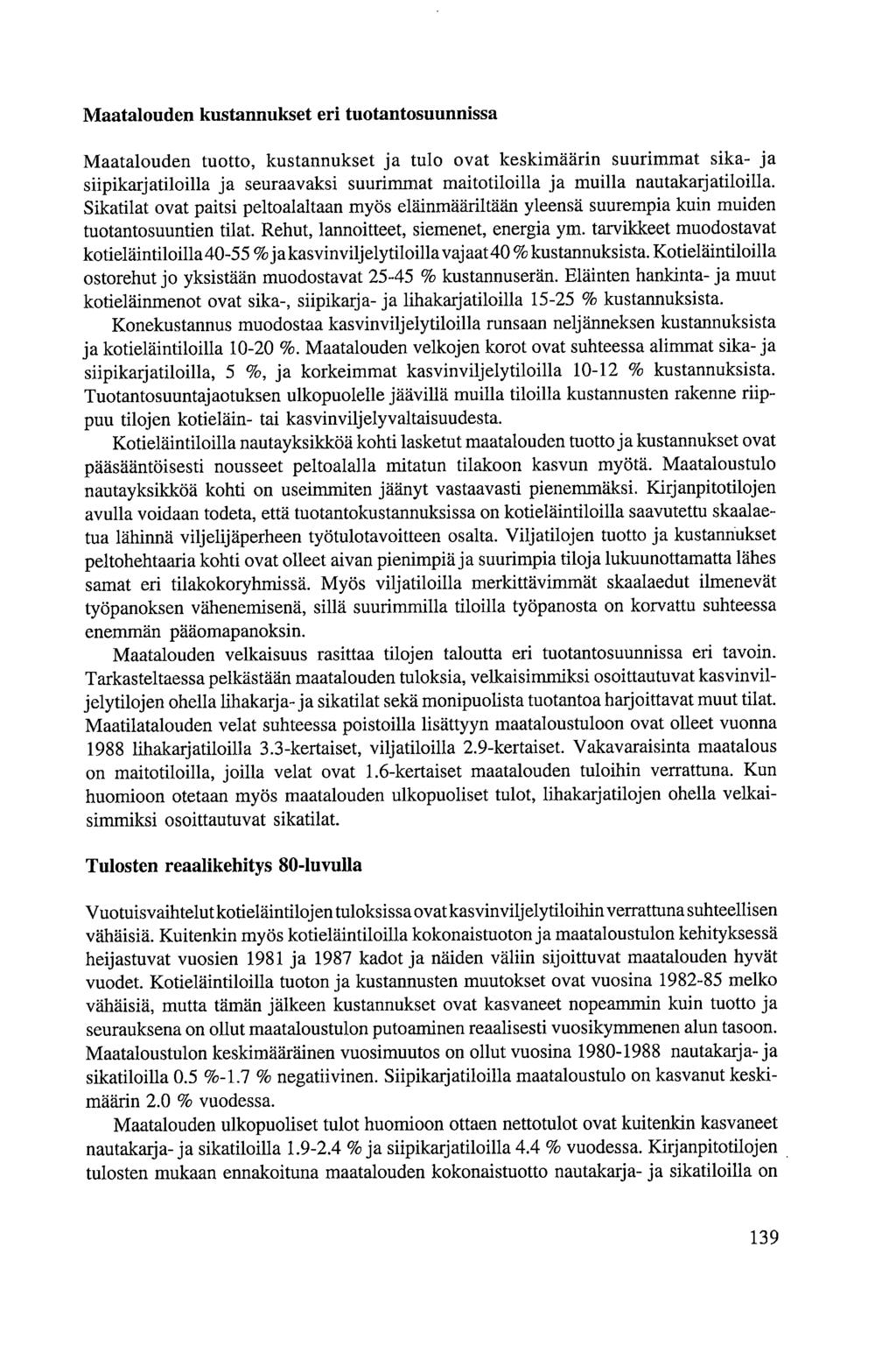 Maatalouden kustannukset eri tuotantosuunnissa Maatalouden tuotto, kustannukset ja tulo ovat keskimäärin suurimmat sika- ja siipikarjatiloilla ja seuraavaksi suurimmat maitotiloilla ja muilla