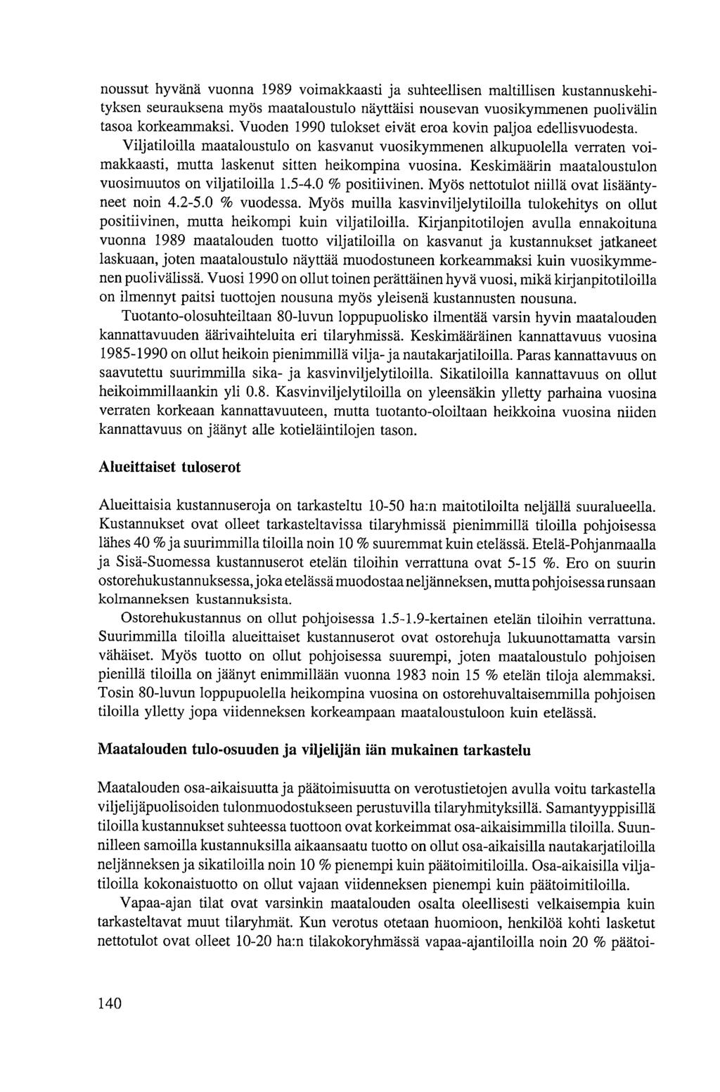 noussut hyvänä vuonna 1989 voimakkaasti ja suhteellisen maltillisen kustannuskehityksen seurauksena myös maataloustulo näyttäisi nousevan vuosikymmenen puolivälin tasoa korkeammaksi.