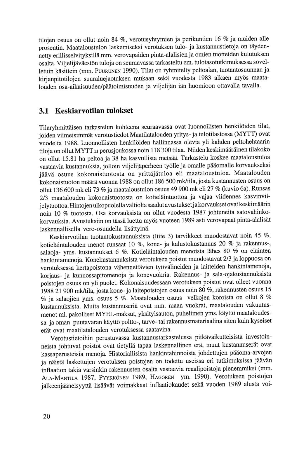 tilojen osuus on ollut noin 84 %, verotusyhtymien ja perikuntien 16 % ja muiden alle prosentin. Maataloustulon laskemiseksi verotuksen tulo- ja kustannustietoja on täydennetty erillisselvityksillä mm.