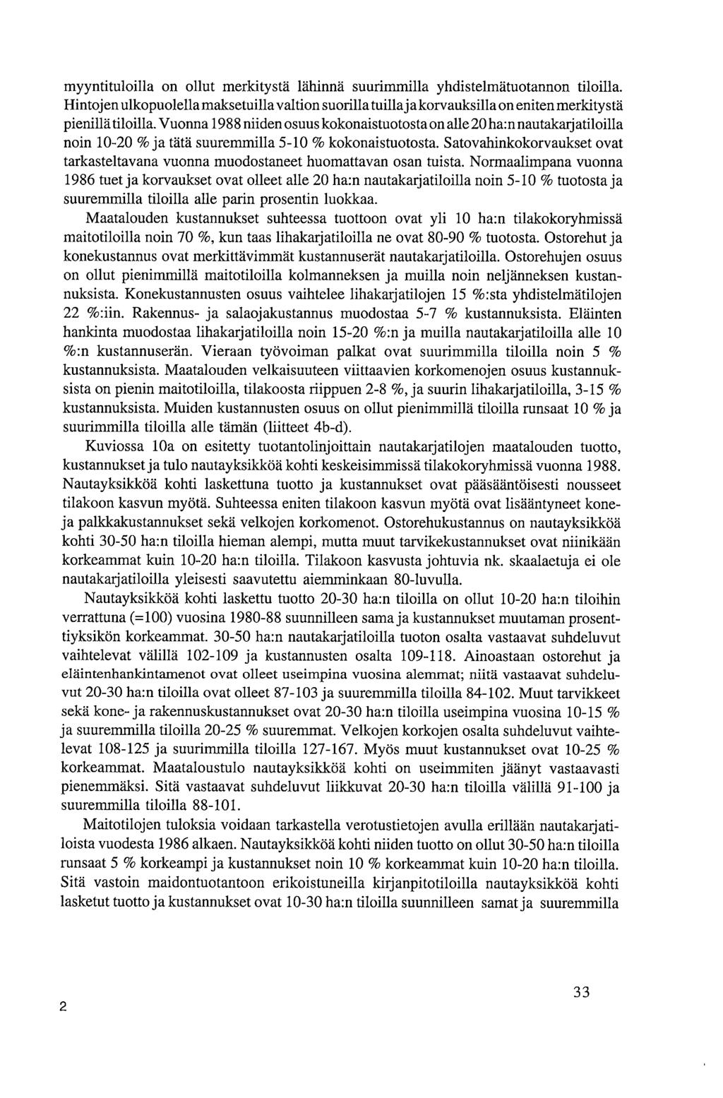myyntituloilla on ollut merkitystä lähinnä suurimmilla yhdistelmätuotannon tiloilla. Hintojen ulkopuolella maksetuilla valtion suorilla tuilla ja korvauksilla on eniten merkitystä pienillä tiloilla.