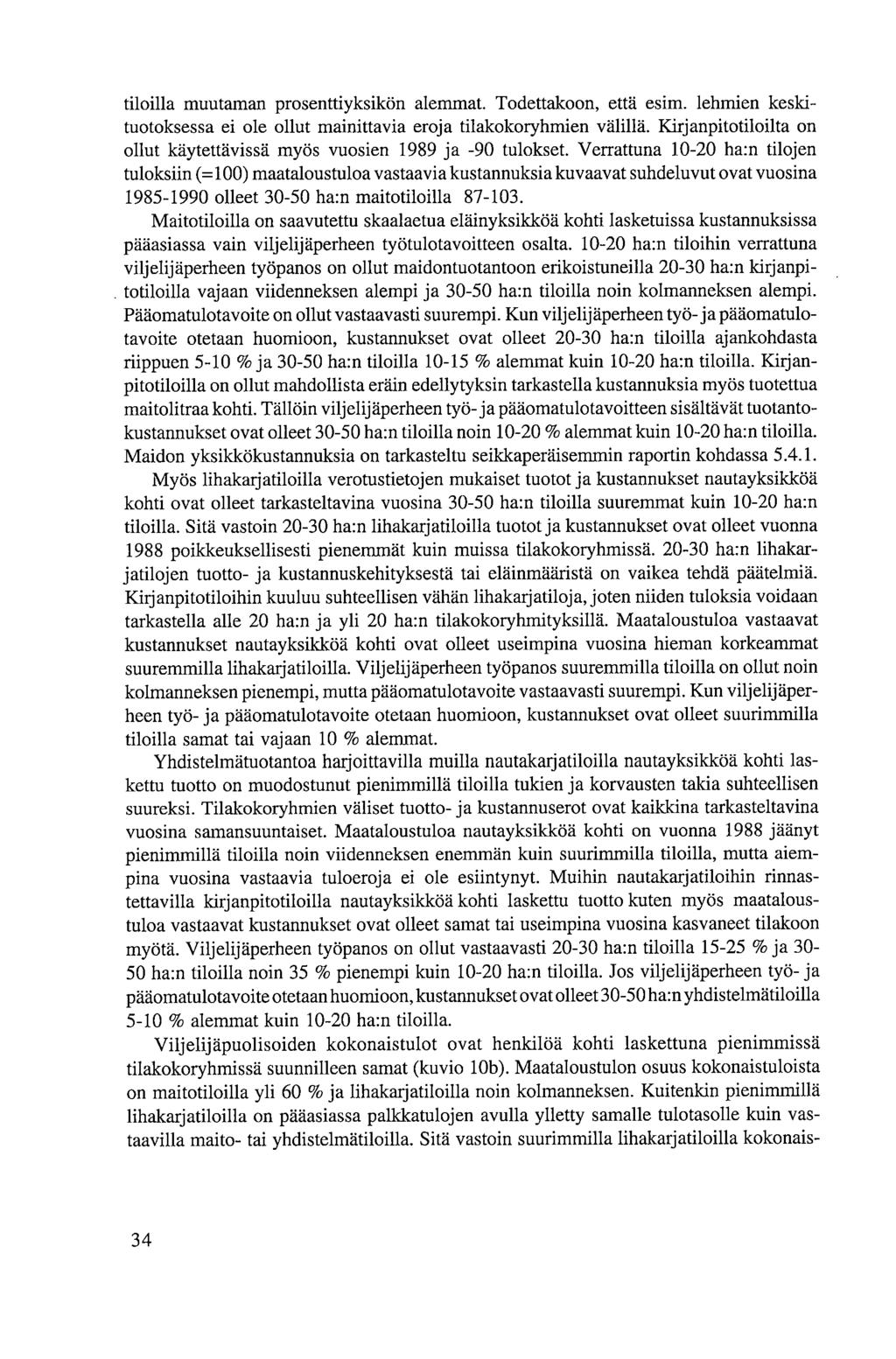 tiloilla muutaman prosenttiyksikön alemmat. Todettakoon, että esim. lehmien keskituotoksessa ei ole ollut mainittavia eroja tilakokoryhmien välillä.