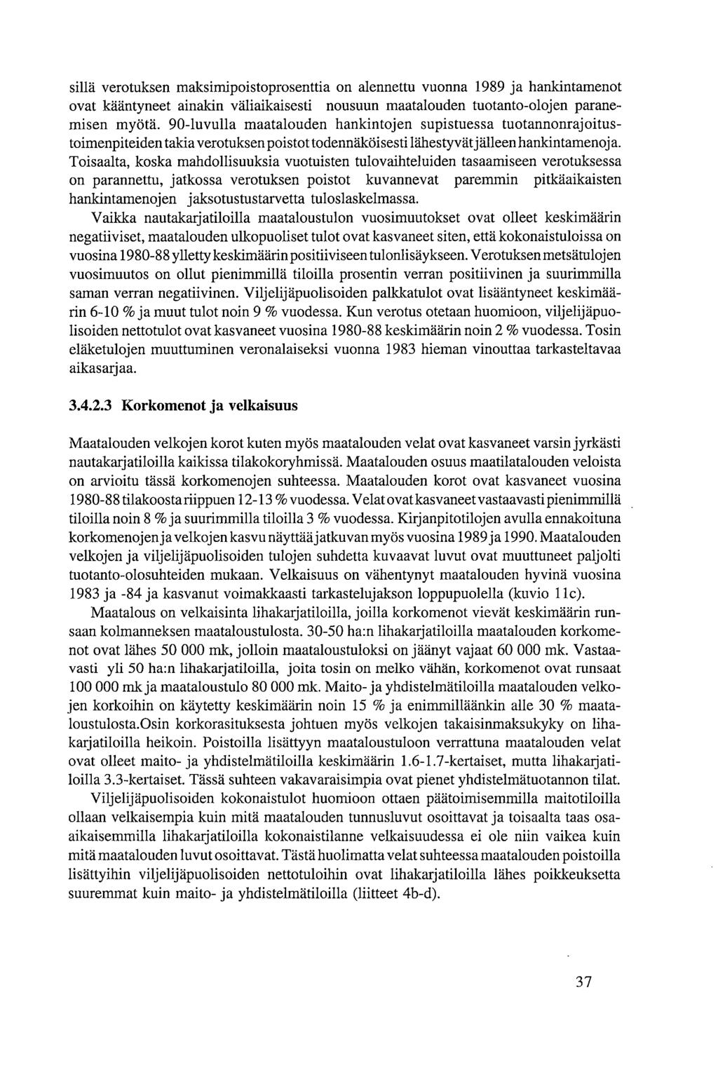 sillä verotuksen maksimipoistoprosenttia on alennettu vuonna 1989 ja hankintamenot ovat kääntyneet ainakin väliaikaisesti nousuun maatalouden tuotanto-olojen paranemisen myötä.