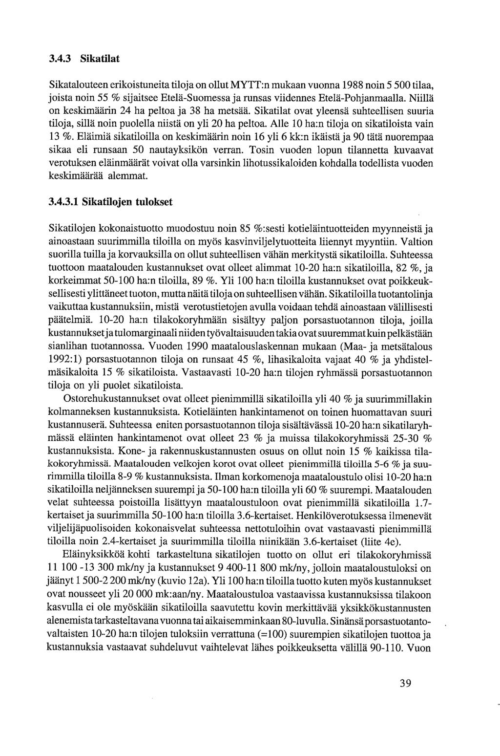 3.4.3 Slkatilat Sikatalouteen erikoistuneita tiloja on ollut MYTT:n mukaan vuonna 1988 noin 5 500 tilaa, joista noin 55 % sijaitsee Etelä-Suomessa ja runsas viidennes Etelä-Pohjanmaalla.