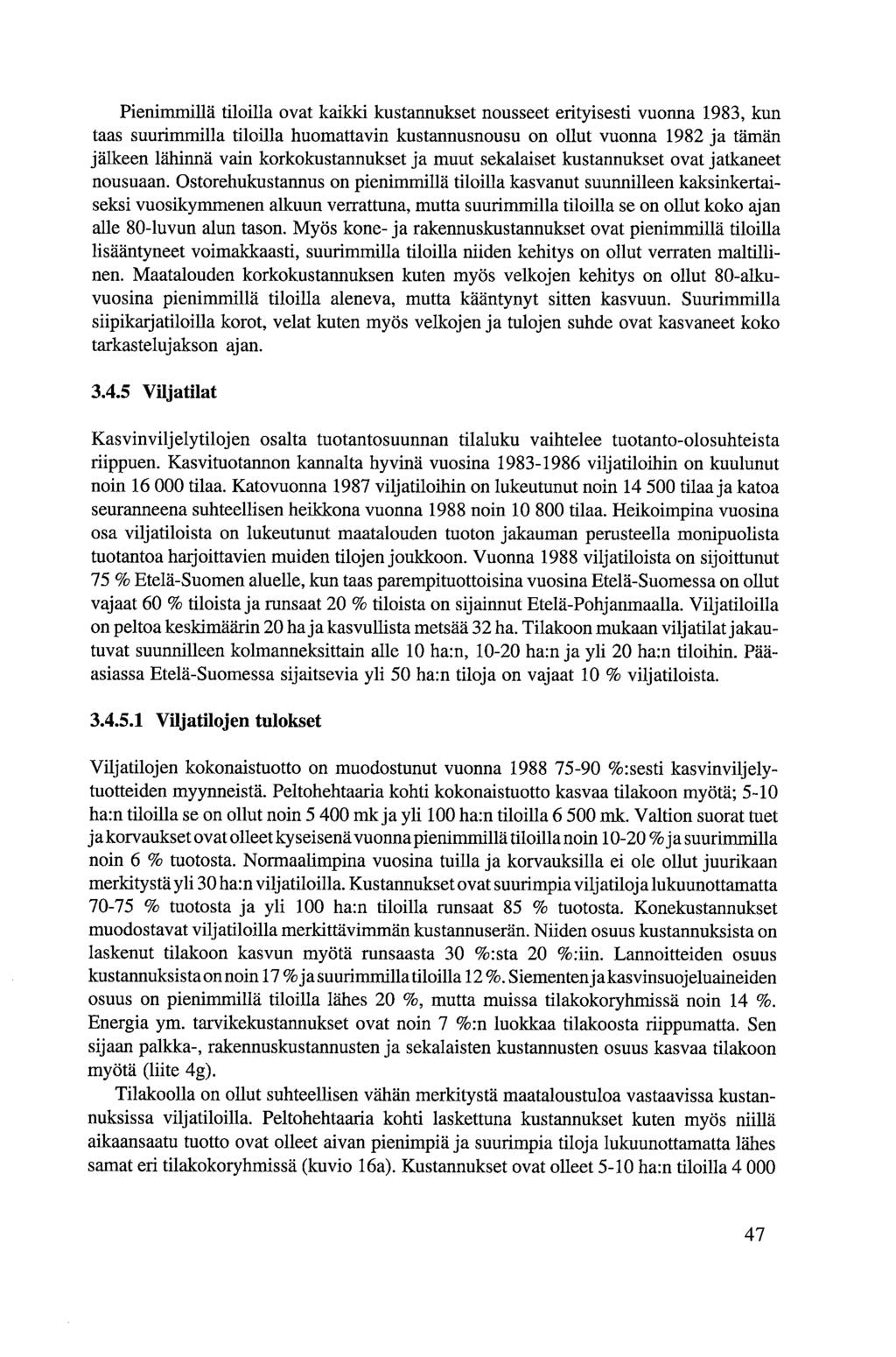 Pienimmillä tiloilla ovat kaikki kustannukset nousseet erityisesti vuonna 1983, kun taas suurimmilla tiloilla huomattavin kustannusnousu on ollut vuonna 1982 ja tämän jälkeen lähinnä vain