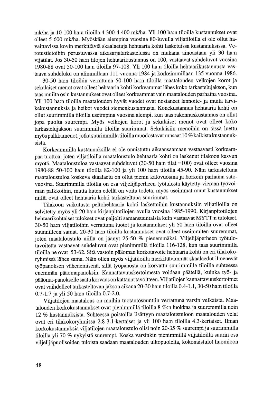 mk/ha ja 10-100 ha:n tiloilla 4 300-4 400 mk/ha. Yli 100 ha:n tiloilla kustannukset ovat olleet 5 600 mk/ha.
