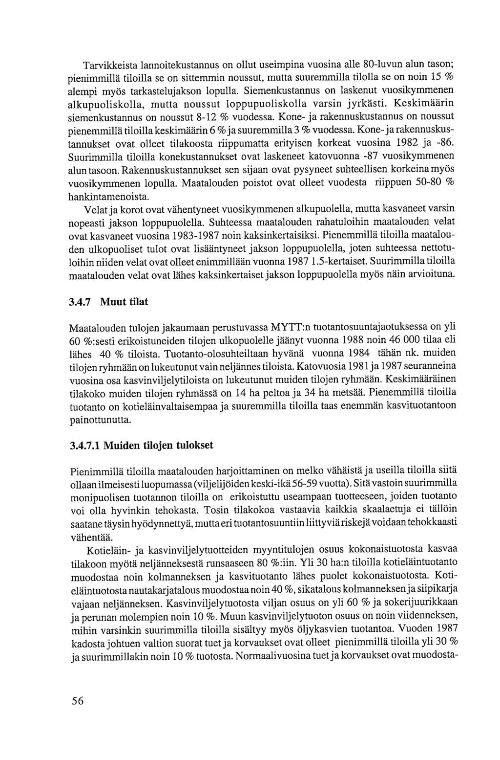 Tarvikkeista lannoitekustannus on ollut useimpina vuosina alle 80-luvun alun tason; pienimmillä tiloilla se on sittemmin noussut, mutta suuremmilla tilolla se on noin 15 % alempi myös