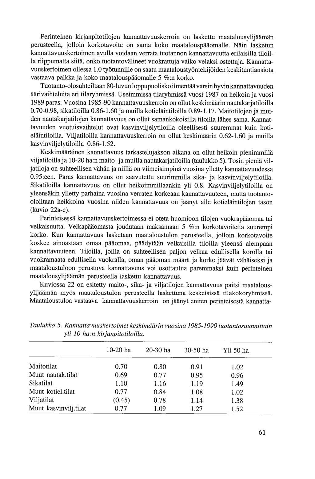 Perinteinen kirjanpitotilojen kannattavuuskerroin on laskettu maatalousylijäämän perusteella, jolloin korkotavoite on sama koko maatalouspääomalle.