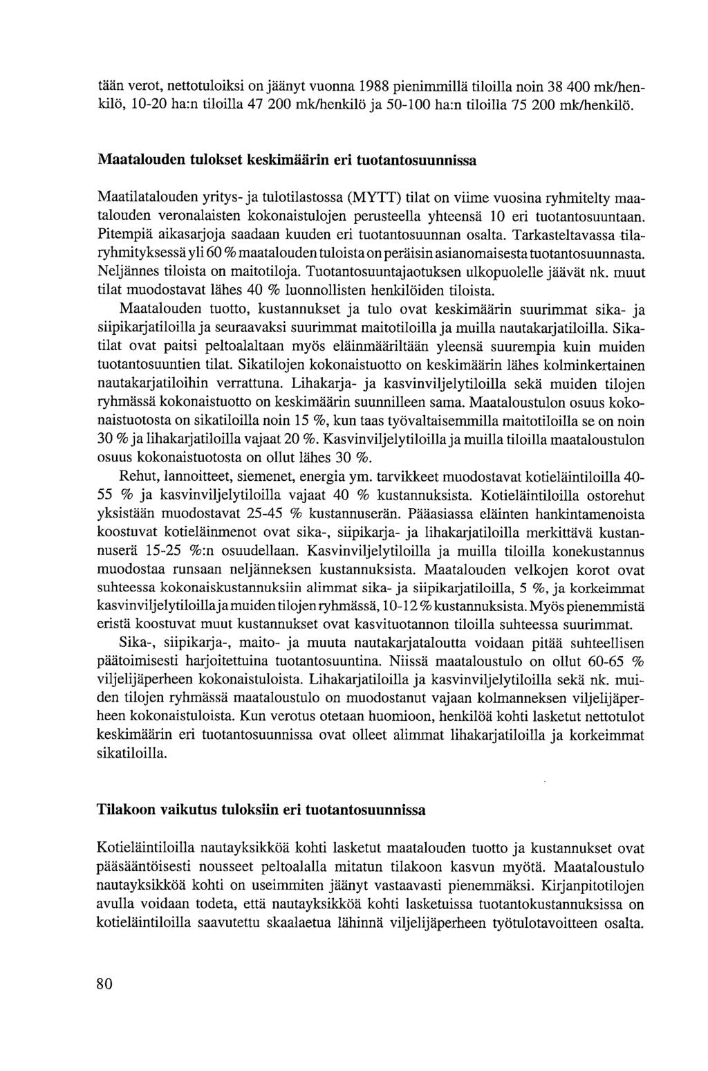 tään verot, nettotuloiksi on jäänyt vuonna 1988 pienimmillä tiloilla noin 38 400 mk/henkilö, 10-20 ha:n tiloilla 47 200 mk/henkilö ja 50-100 ha:n tiloilla 75 200 mk/henkilö.