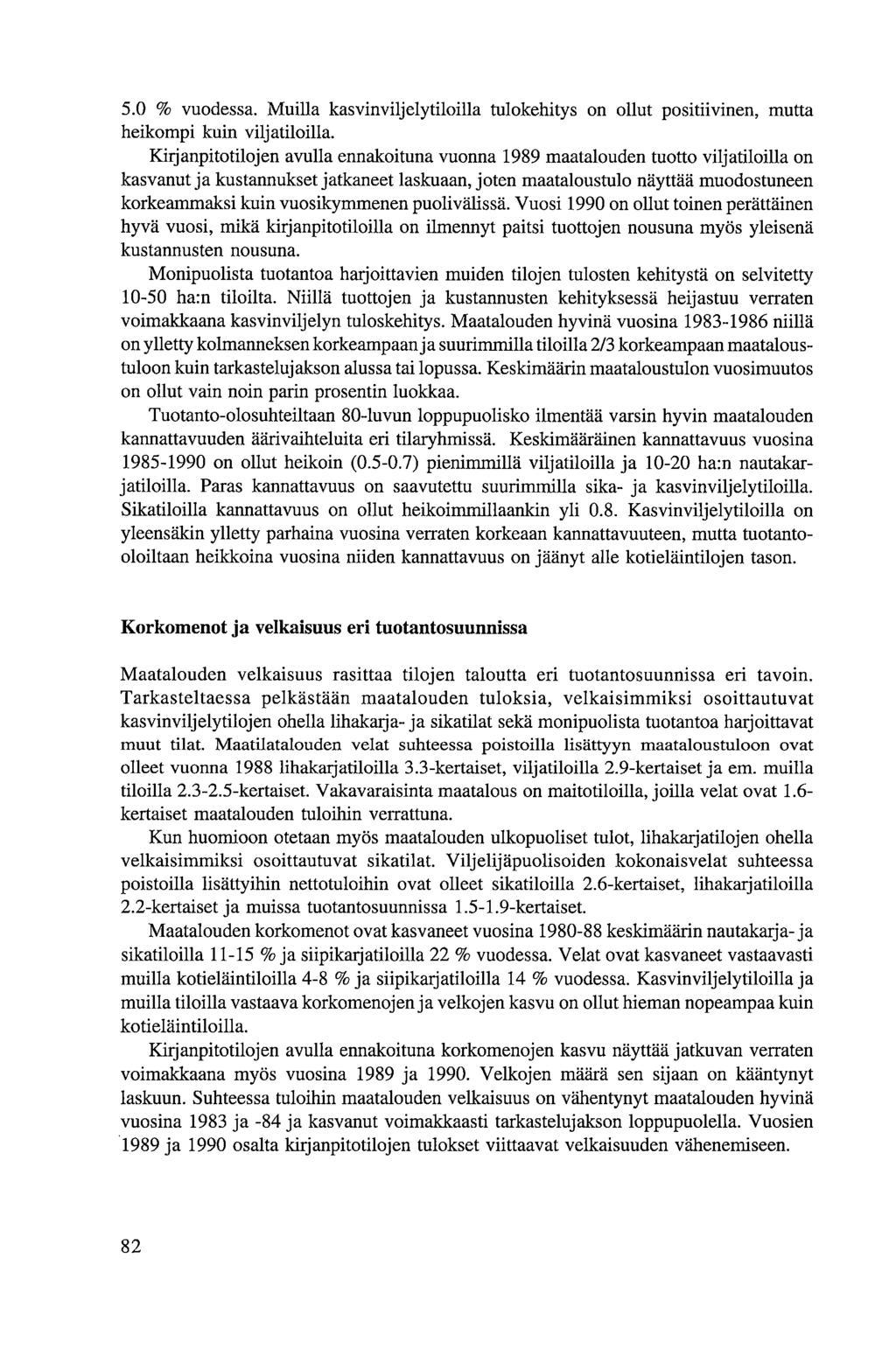 5.0 % vuodessa. Muilla kasvinviljelytiloilla tulokehitys on ollut positiivinen, mutta heikompi kuin viljatiloilla.