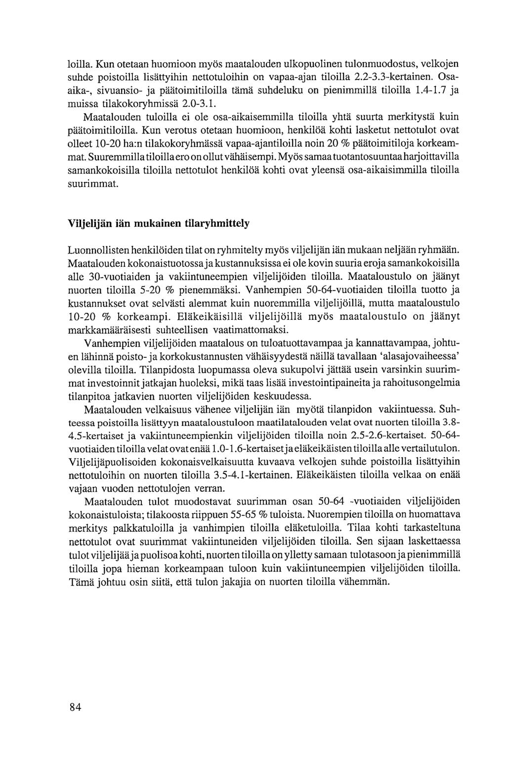 loilla. Kun otetaan huomioon myös maatalouden ulkopuolinen tulonmuodostus, velkojen suhde poistoilla lisättyihin nettotuloihin on vapaa-ajan tiloilla 2.2-3.3-kertainen.