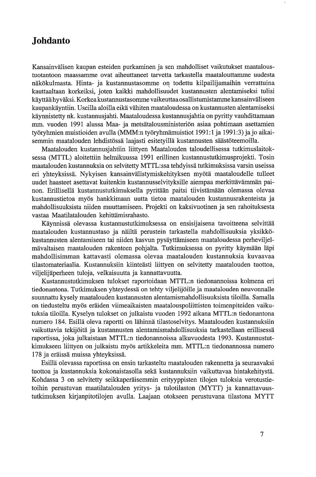 Johdanto Kansainvälisen kaupan esteiden purkaminen ja sen mahdolliset vaikutukset maataloustuotantoon maassamme ovat aiheuttaneet tarvetta tarkastella maatalouttamme uudesta näkökulmasta.