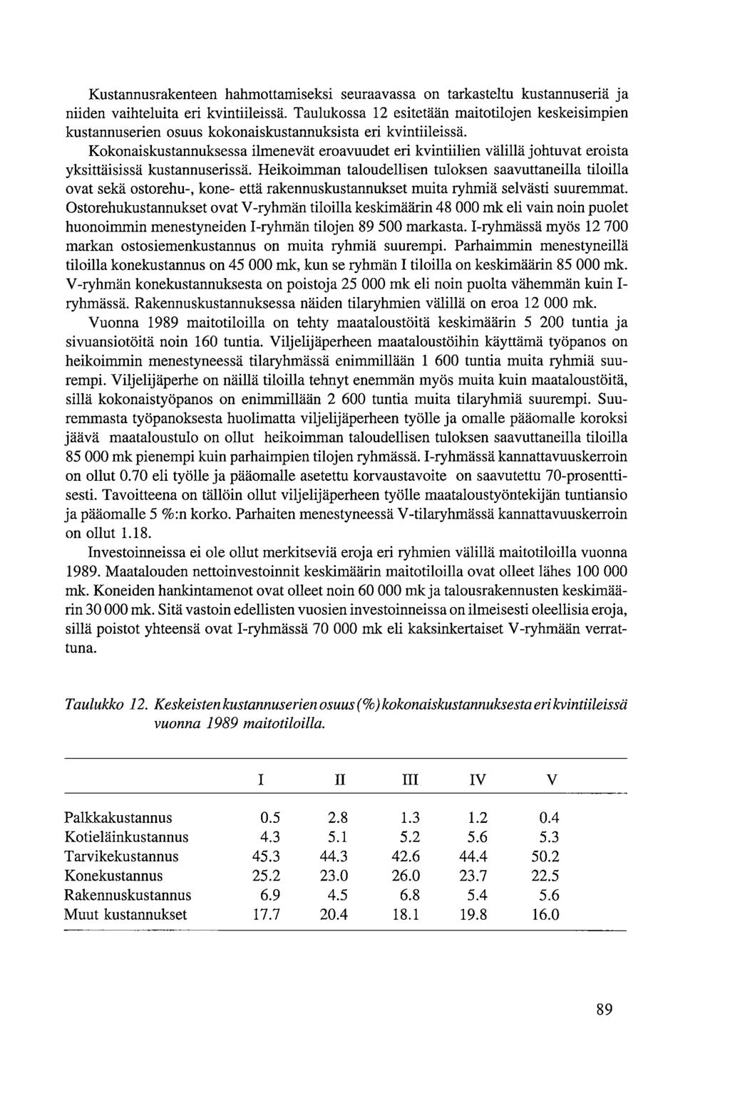 Kustannusrakenteen hahmottamiseksi seuraavassa on tarkasteltu kustannuseriä ja niiden vaihteluita eri kvintiileissä.