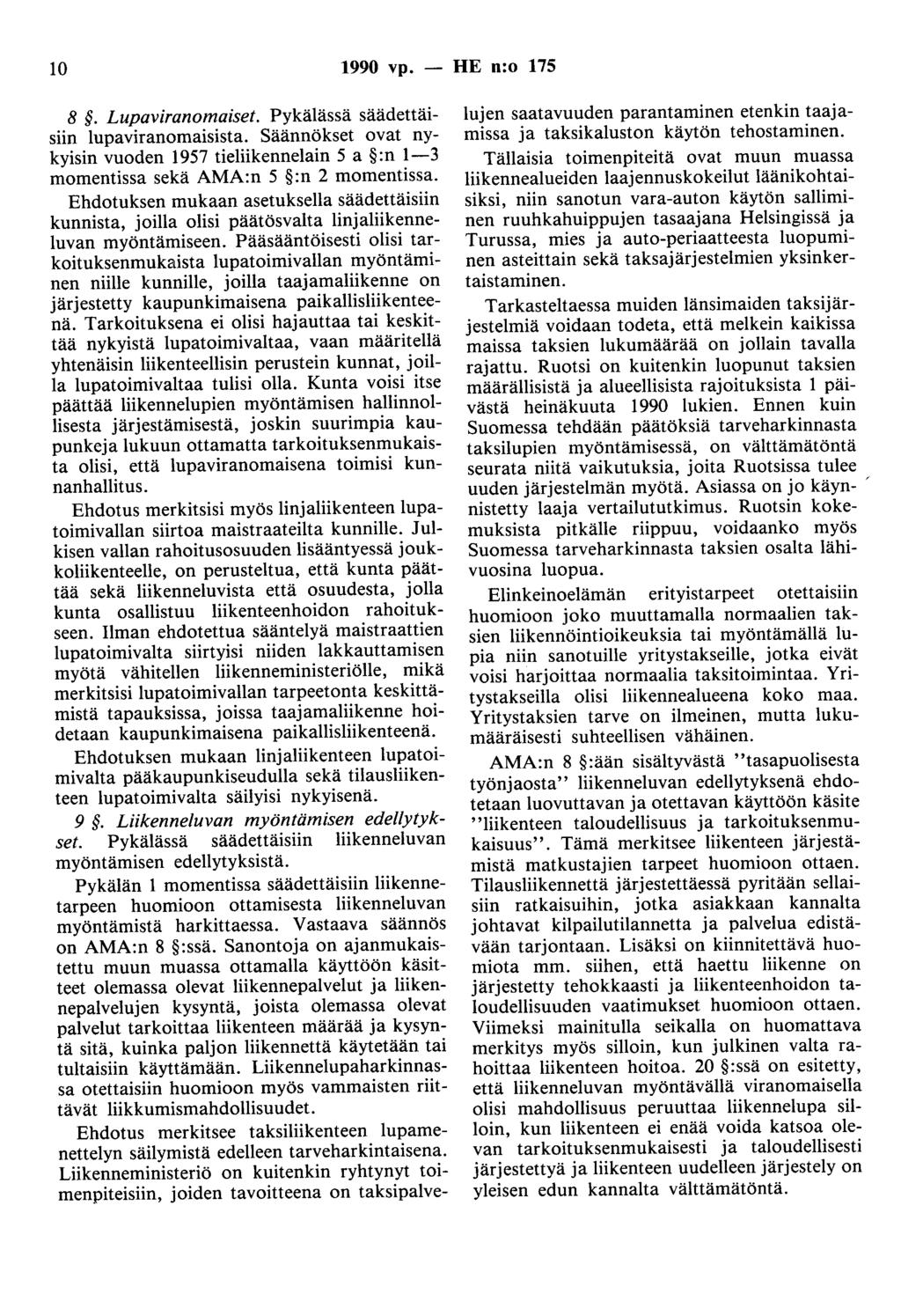 0 990 vp. - HE n:o 75 8. Lupaviranomaiset. Pykälässä säädettäisiin lupaviranomaisista. Säännökset ovat nykyisin vuoden 957 tieliikennelain 5 a :n -3 momentissa sekä AMA:n 5 :n 2 momentissa.
