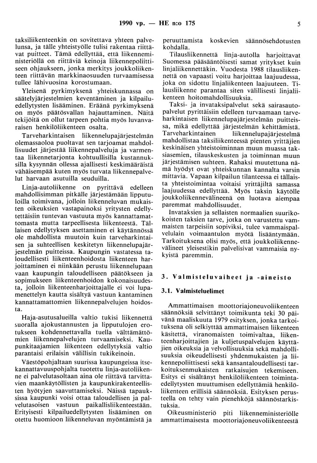 990 vp. - HE n:o 75 5 taksiliikenteenkin on sovitettava yhteen palve Iunsa, ja tälle yhteistyölle tulisi rakentaa riittävat puitteet.