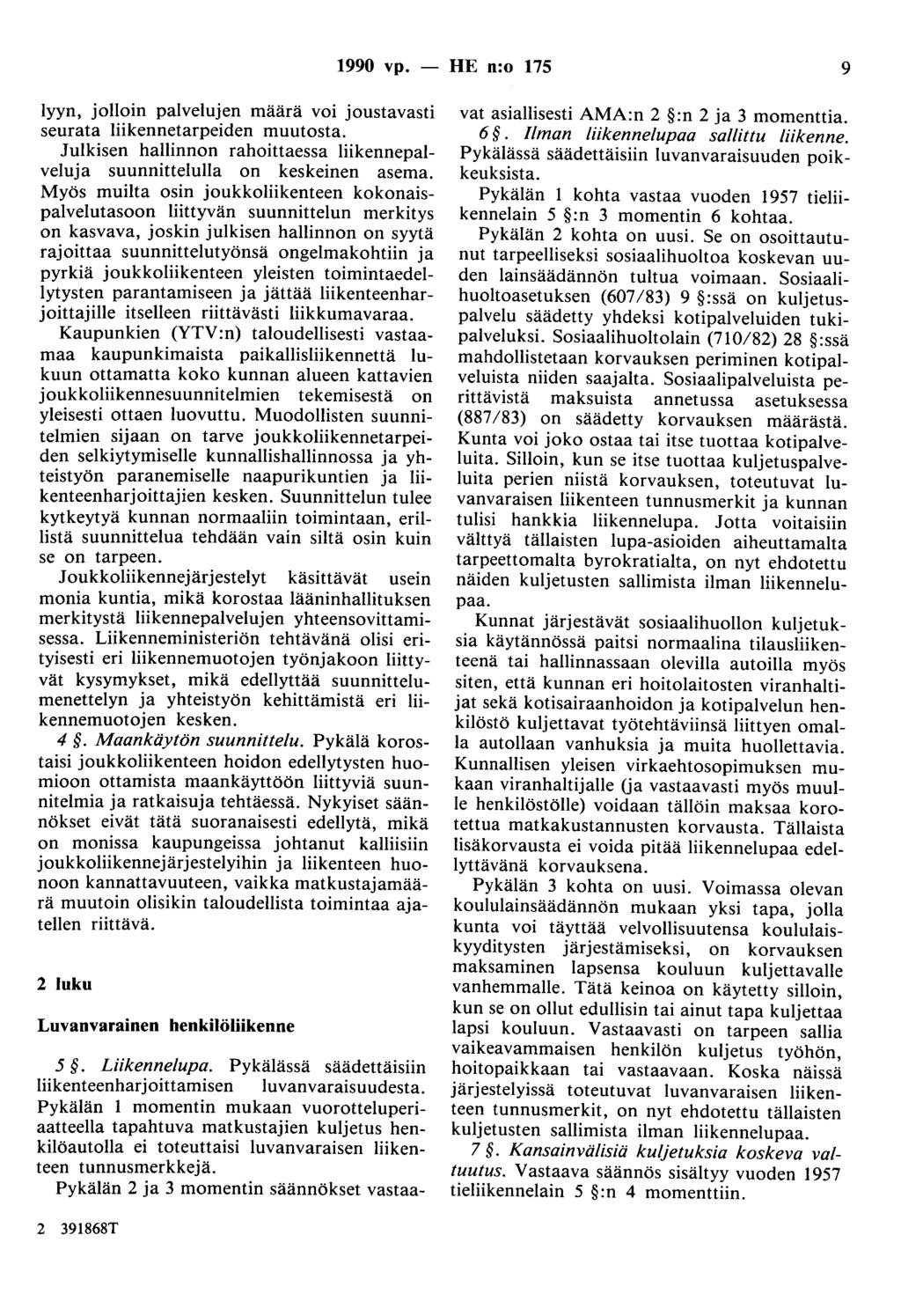 990 vp. - HE n:o 75 9 lyyn, jolloin palvelujen määrä voi joustavasti seurata liikennetarpeiden muutosta. Julkisen hallinnon rahoittaessa liikennepalveluja suunnittelulla on keskeinen asema.